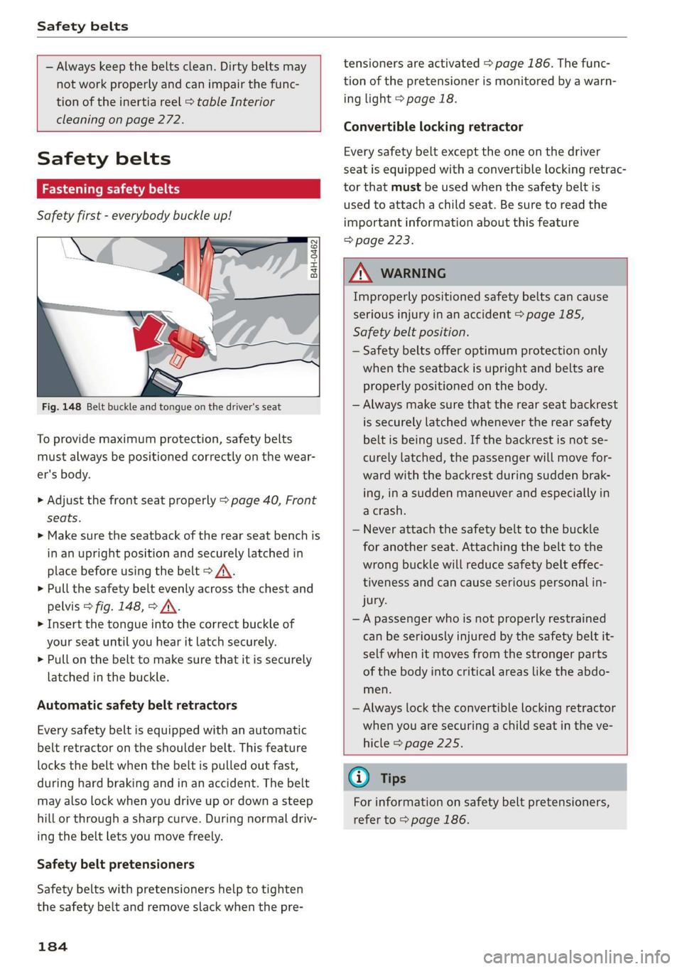 AUDI TT COUPE 2019  Owners Manual Safetybelts
 
 
—Alwayskeepthebeltsclean.Dirtybeltsmay
notworkproperlyandcanimpairthefunc-
tionoftheinertiareel>tableInterior
cleaningonpage272.
   
Safetybelts
eetLiamhay
Safetyfirst-everybodybuckl