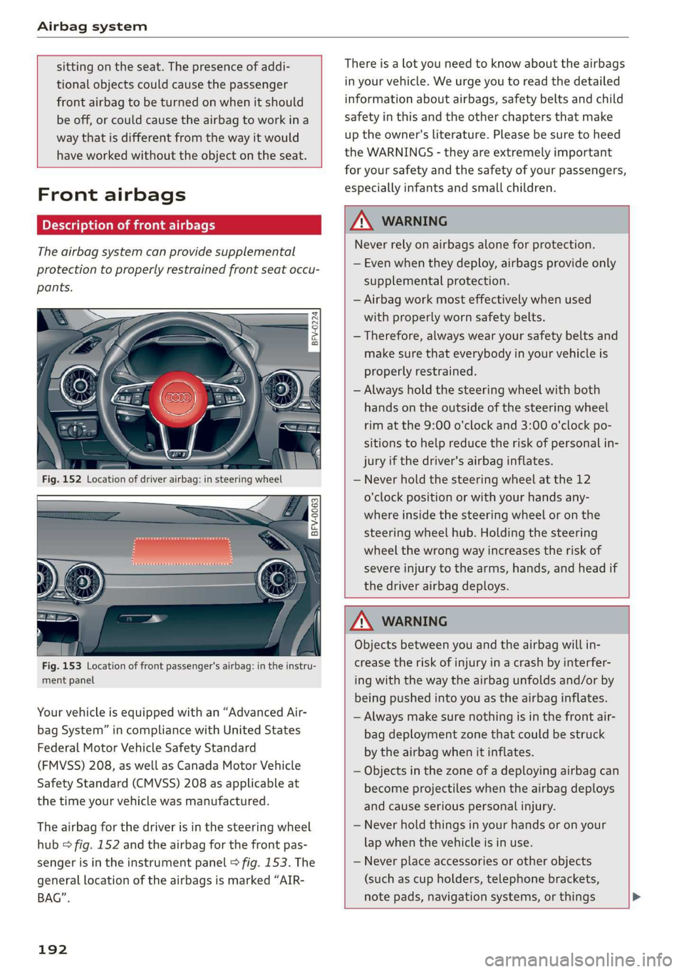 AUDI TT COUPE 2019 Owners Manual Airbagsystem
sittingontheseat.Thepresenceofaddi-
tionalobjectscouldcausethepassenger
frontairbagtobeturnedonwhenitshould
beoff,orcouldcause theairbagtoworkina
waythatisdifferentfromthewayitwould
h AUDI TT COUPE 2019 Owners Manual Airbagsystem
sittingontheseat.Thepresenceofaddi-
tionalobjectscouldcausethepassenger
frontairbagtobeturnedonwhenitshould
beoff,orcouldcause theairbagtoworkina
waythatisdifferentfromthewayitwould
h