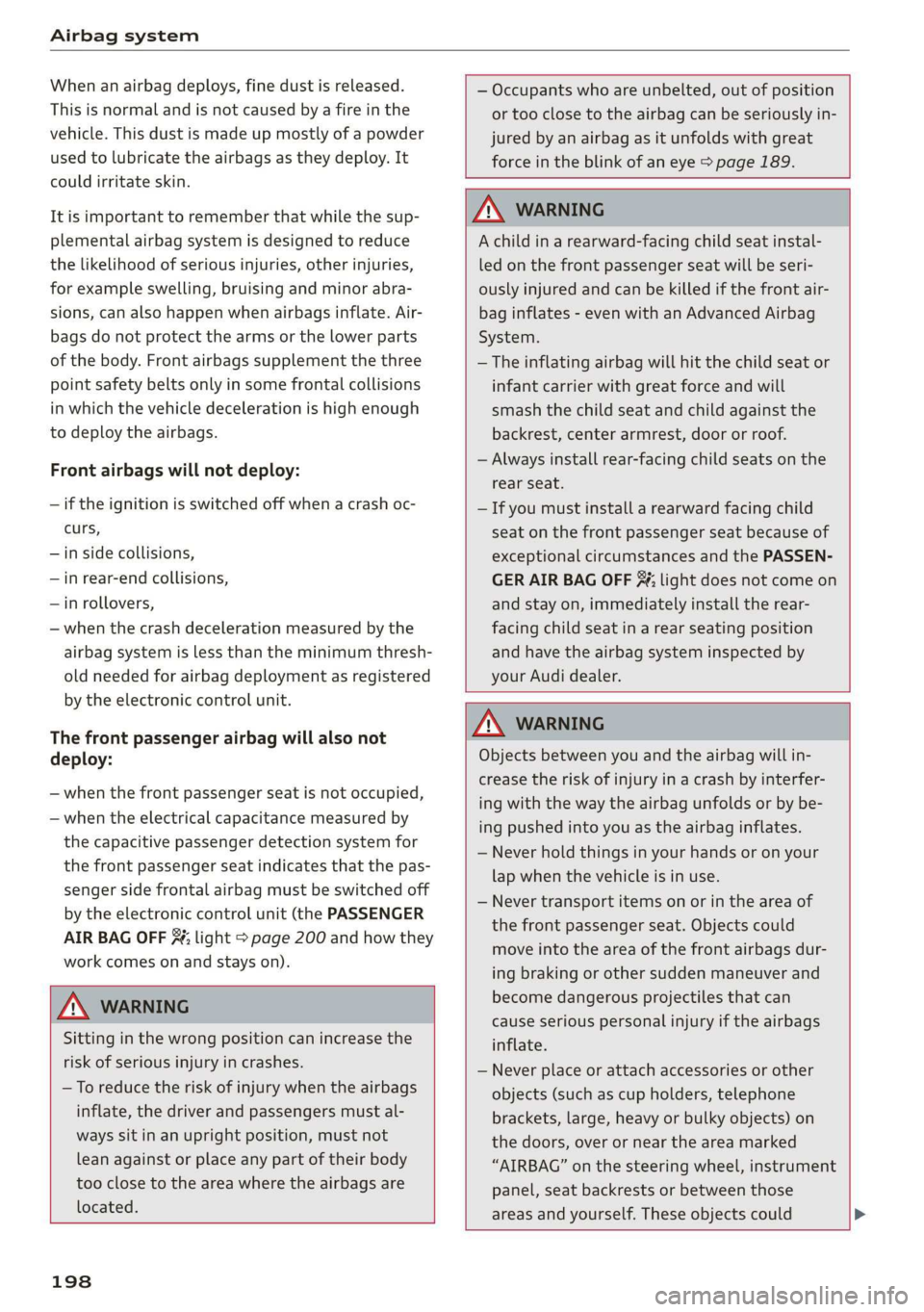AUDI TT COUPE 2019 Owners Manual Airbagsystem
Whenanairbagdeploys,finedustisreleased.
Thisisnormalandisnotcausedbyafireinthe
vehicle.Thisdustismadeupmostlyofapowder
usedtolubricatetheairbagsastheydeploy.It
couldirritateskin.
Itisim AUDI TT COUPE 2019 Owners Manual Airbagsystem
Whenanairbagdeploys,finedustisreleased.
Thisisnormalandisnotcausedbyafireinthe
vehicle.Thisdustismadeupmostlyofapowder
usedtolubricatetheairbagsastheydeploy.It
couldirritateskin.
Itisim