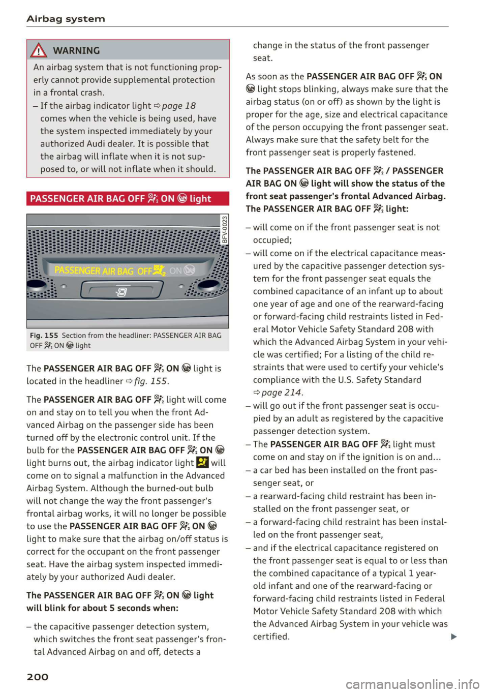 AUDI TT COUPE 2019 Owners Manual Airbagsystem
ANWARNING
Anairbagsystemthatisnotfunctioningprop-
erlycannotprovidesupplementalprotection
inafrontalcrash.
—Iftheairbagindicatorlight>page18
comes
whenthevehicleisbeingused,have
the AUDI TT COUPE 2019 Owners Manual Airbagsystem
ANWARNING
Anairbagsystemthatisnotfunctioningprop-
erlycannotprovidesupplementalprotection
inafrontalcrash.
—Iftheairbagindicatorlight>page18
comes
whenthevehicleisbeingused,have
the