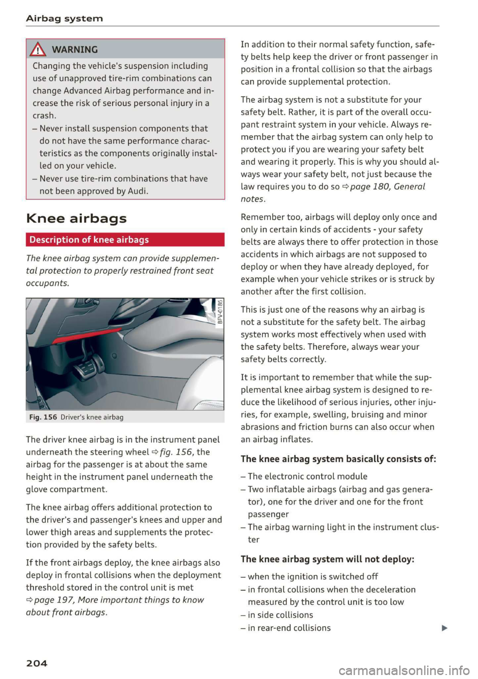 AUDI TT COUPE 2019 Owners Manual Airbagsystem
ZA\WARNING
Changingthevehicle'ssuspensionincluding
useof unapprovedtire-rimcombinationscan
changeAdvancedAirbagperformanceandin-
creasetheriskofseriouspersonalinjuryina
crash.
— AUDI TT COUPE 2019 Owners Manual Airbagsystem
ZA\WARNING
Changingthevehicle'ssuspensionincluding
useof unapprovedtire-rimcombinationscan
changeAdvancedAirbagperformanceandin-
creasetheriskofseriouspersonalinjuryina
crash.
—