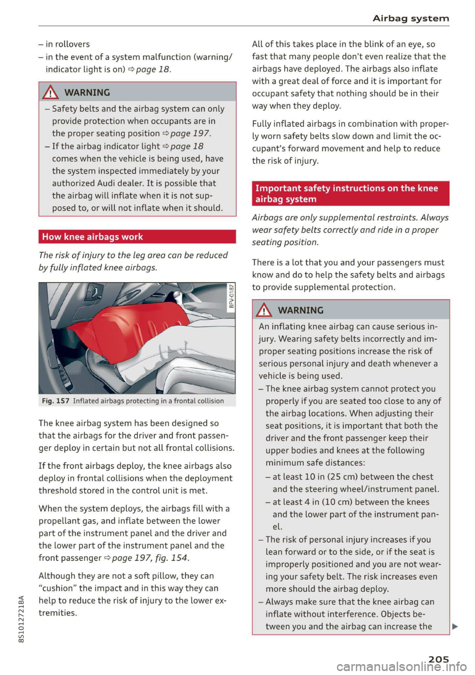 AUDI TT COUPE 2019 Owners Manual 8S1012721BA
Airbagsystem
—inrollovers
—intheeventofasystemmalfunction(warning/
indicatorlightison)>page18.
Z\WARNING
—Safetybeltsandtheairbagsystemcanonly
provideprotectionwhenoccupantsar AUDI TT COUPE 2019 Owners Manual 8S1012721BA
Airbagsystem
—inrollovers
—intheeventofasystemmalfunction(warning/
indicatorlightison)>page18.
Z\WARNING
—Safetybeltsandtheairbagsystemcanonly
provideprotectionwhenoccupantsar