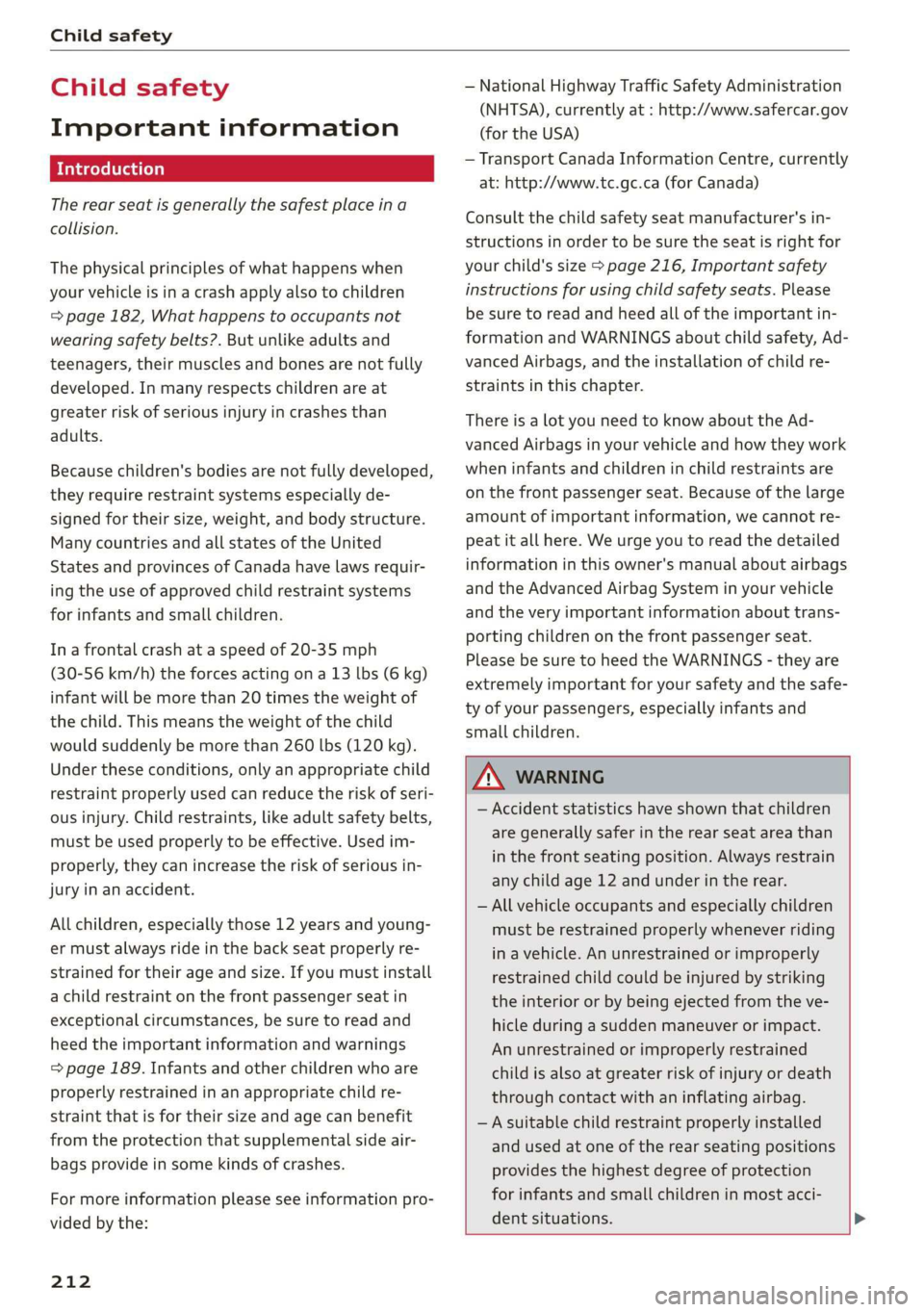 AUDI TT COUPE 2019 Owners Manual Childsafety
Childsafety
Importantinformation
Introduction
Therearseatisgenerally the safestplaceina
collision.
Thephysicalprinciplesofwhathappenswhen
yourvehicleisinacrashapplyalsotochildren
=page18 AUDI TT COUPE 2019 Owners Manual Childsafety
Childsafety
Importantinformation
Introduction
Therearseatisgenerally the safestplaceina
collision.
Thephysicalprinciplesofwhathappenswhen
yourvehicleisinacrashapplyalsotochildren
=page18