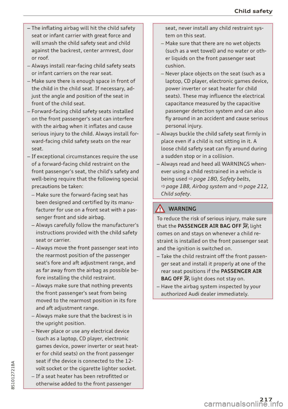 AUDI TT COUPE 2019 Owners Manual 8S1012721BA
Childsafety
—Theinflatingairbagwillhitthechildsafety
seatorinfantcarrierwithgreatforceand
willsmashthechildsafetyseatandchild
againstthebackrest,centerarmrest,door
orroof.
—Alway AUDI TT COUPE 2019 Owners Manual 8S1012721BA
Childsafety
—Theinflatingairbagwillhitthechildsafety
seatorinfantcarrierwithgreatforceand
willsmashthechildsafetyseatandchild
againstthebackrest,centerarmrest,door
orroof.
—Alway