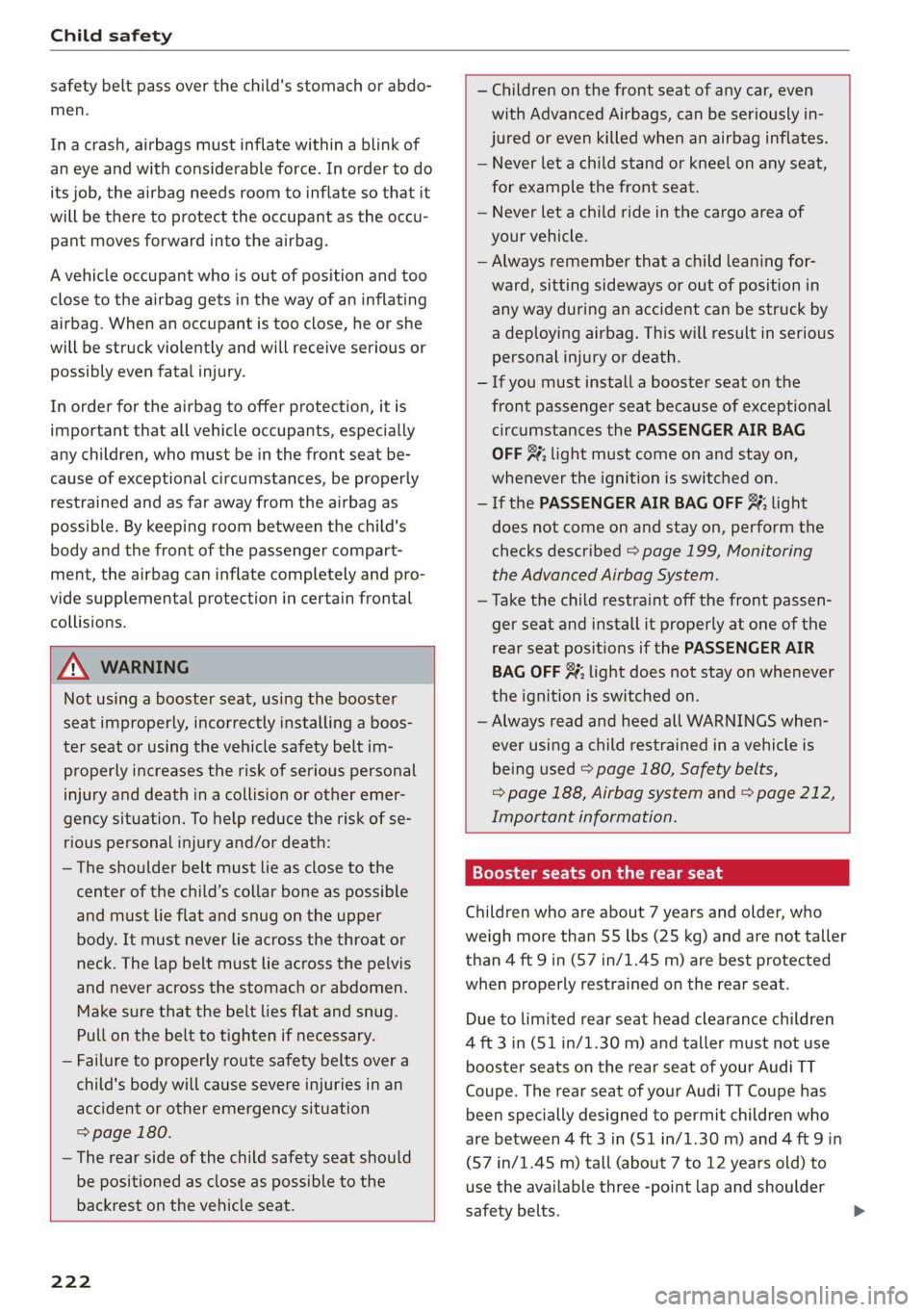 AUDI TT COUPE 2019 Owners Manual Childsafety
safetybeltpassoverthechild'sstomachorabdo-
men.
Inacrash,airbagsmustinflatewithinablinkof
aneyeandwithconsiderableforce.Inordertodo
itsjob,theairbagneedsroomtoinflatesothatit
willbet AUDI TT COUPE 2019 Owners Manual Childsafety
safetybeltpassoverthechild'sstomachorabdo-
men.
Inacrash,airbagsmustinflatewithinablinkof
aneyeandwithconsiderableforce.Inordertodo
itsjob,theairbagneedsroomtoinflatesothatit
willbet