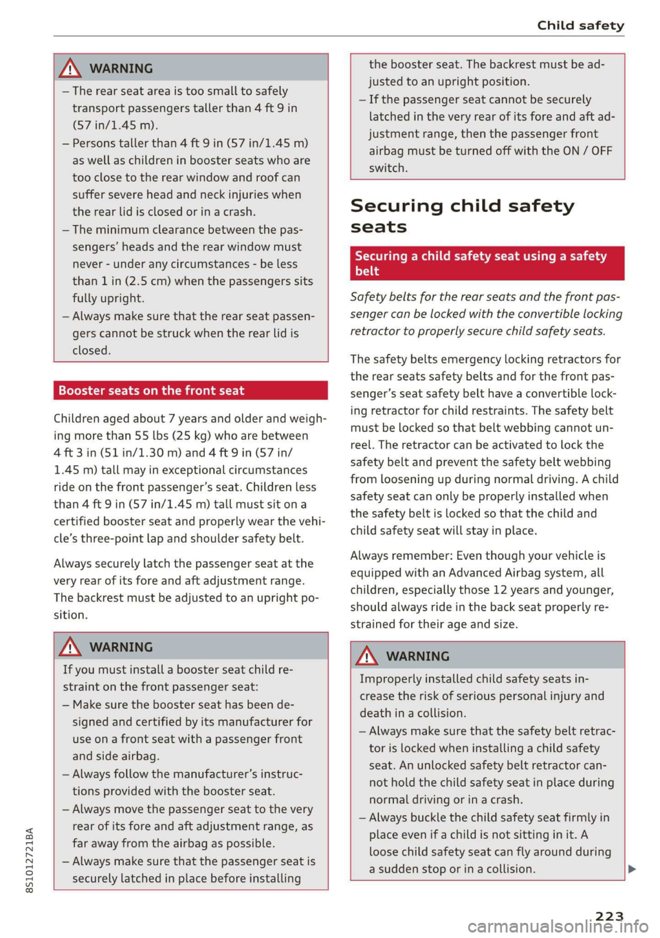 AUDI TT COUPE 2019 Owners Manual 8S1012721BA
Childsafety
ZA\WARNING
—Therearseatareaistoosmalltosafely
transportpassengerstallerthan4ft9in
(57in/1.45m).
—Personstallerthan4ft9in(57in/1.45m)
aswellaschildreninboosterseatswhoar AUDI TT COUPE 2019 Owners Manual 8S1012721BA
Childsafety
ZA\WARNING
—Therearseatareaistoosmalltosafely
transportpassengerstallerthan4ft9in
(57in/1.45m).
—Personstallerthan4ft9in(57in/1.45m)
aswellaschildreninboosterseatswhoar
