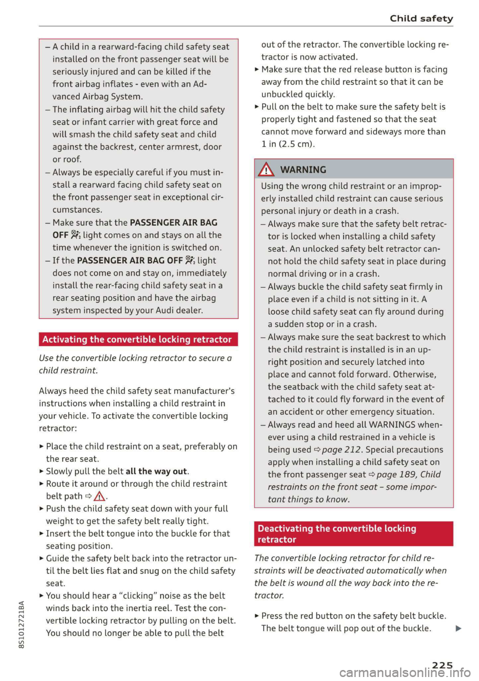 AUDI TT COUPE 2019 Owners Manual 8S1012721BA
Childsafety
—Achildinarearward-facingchildsafetyseat
installedonthefrontpassengerseatwillbe
seriouslyinjuredandcanbekilledifthe
frontairbaginflates-evenwithanAd-
vancedAirbagSystem.
AUDI TT COUPE 2019 Owners Manual 8S1012721BA
Childsafety
—Achildinarearward-facingchildsafetyseat
installedonthefrontpassengerseatwillbe
seriouslyinjuredandcanbekilledifthe
frontairbaginflates-evenwithanAd-
vancedAirbagSystem.