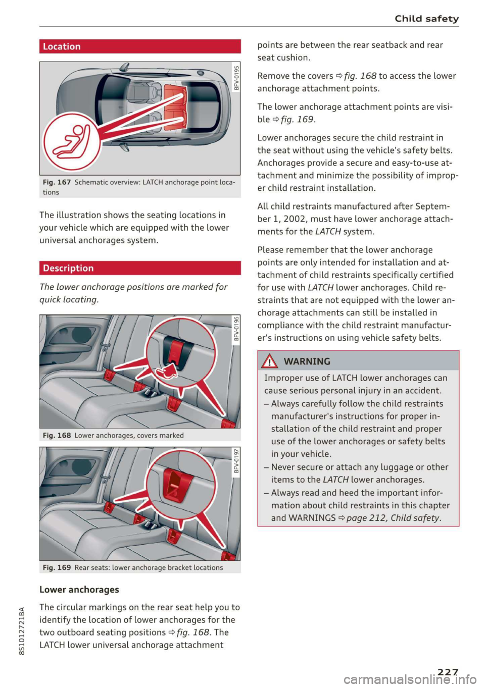 AUDI TT COUPE 2019 Owners Manual 8S1012721BA
Childsafety
Location
BFV-0195
Fig.167Schematicoverview:LATCHanchoragepointloca-
tions
Theillustrationshowstheseatinglocationsin
yourvehiclewhichareequippedwiththelower
universal AUDI TT COUPE 2019 Owners Manual 8S1012721BA
Childsafety
Location
BFV-0195
Fig.167Schematicoverview:LATCHanchoragepointloca-
tions
Theillustrationshowstheseatinglocationsin
yourvehiclewhichareequippedwiththelower
universal