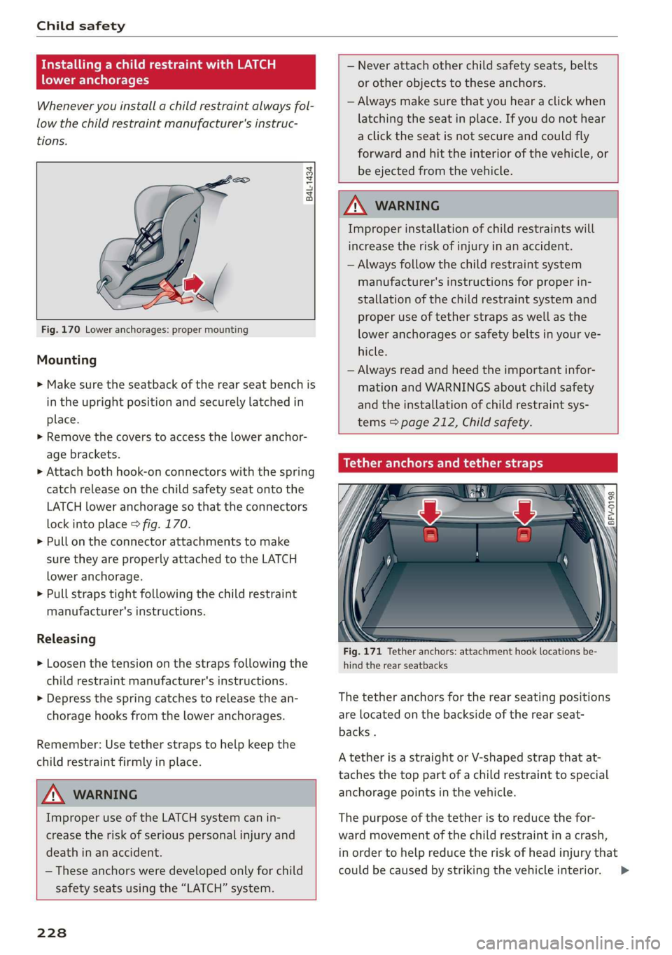 AUDI TT COUPE 2019 Owners Manual Childsafety
InstallingachildrestraintwithLATCH
loweranchorages
Wheneveryouinstallachildrestraintalwaysfol-
lowthechildrestraintmanufacturer'sinstruc-
tions.
B4L-1434
Fig.170Loweranchorag AUDI TT COUPE 2019 Owners Manual Childsafety
InstallingachildrestraintwithLATCH
loweranchorages
Wheneveryouinstallachildrestraintalwaysfol-
lowthechildrestraintmanufacturer'sinstruc-
tions.
B4L-1434
Fig.170Loweranchorag