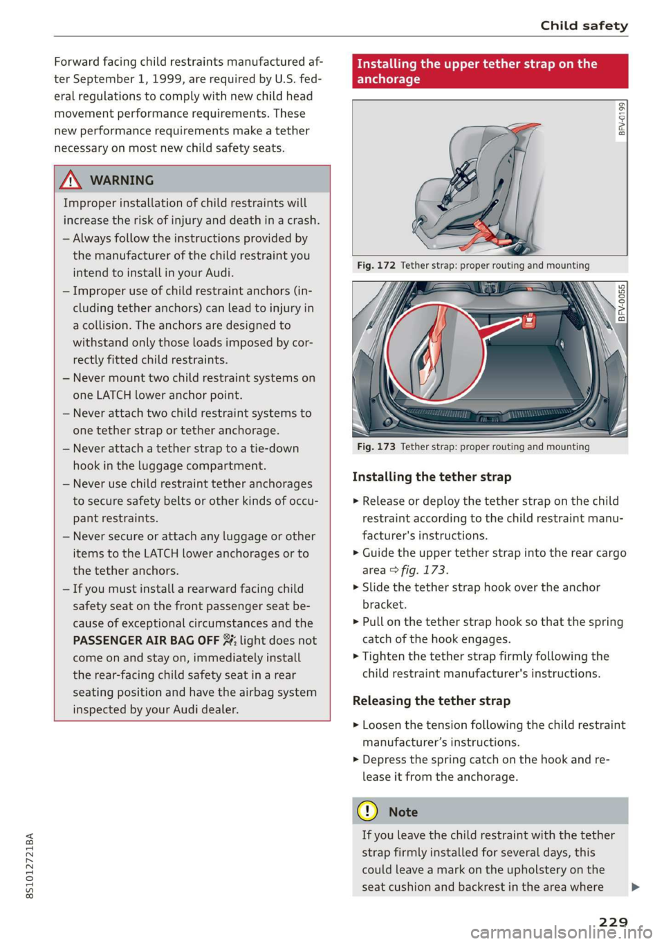 AUDI TT COUPE 2019 Owners Manual 8S1012721BA
Childsafety
Forwardfacingchildrestraintsmanufacturedaf-
terSeptember1,1999,arerequiredbyU.S.fed-
eralregulationstocomplywithnewchildhead
movementperformancerequirements.These
newperforma AUDI TT COUPE 2019 Owners Manual 8S1012721BA
Childsafety
Forwardfacingchildrestraintsmanufacturedaf-
terSeptember1,1999,arerequiredbyU.S.fed-
eralregulationstocomplywithnewchildhead
movementperformancerequirements.These
newperforma