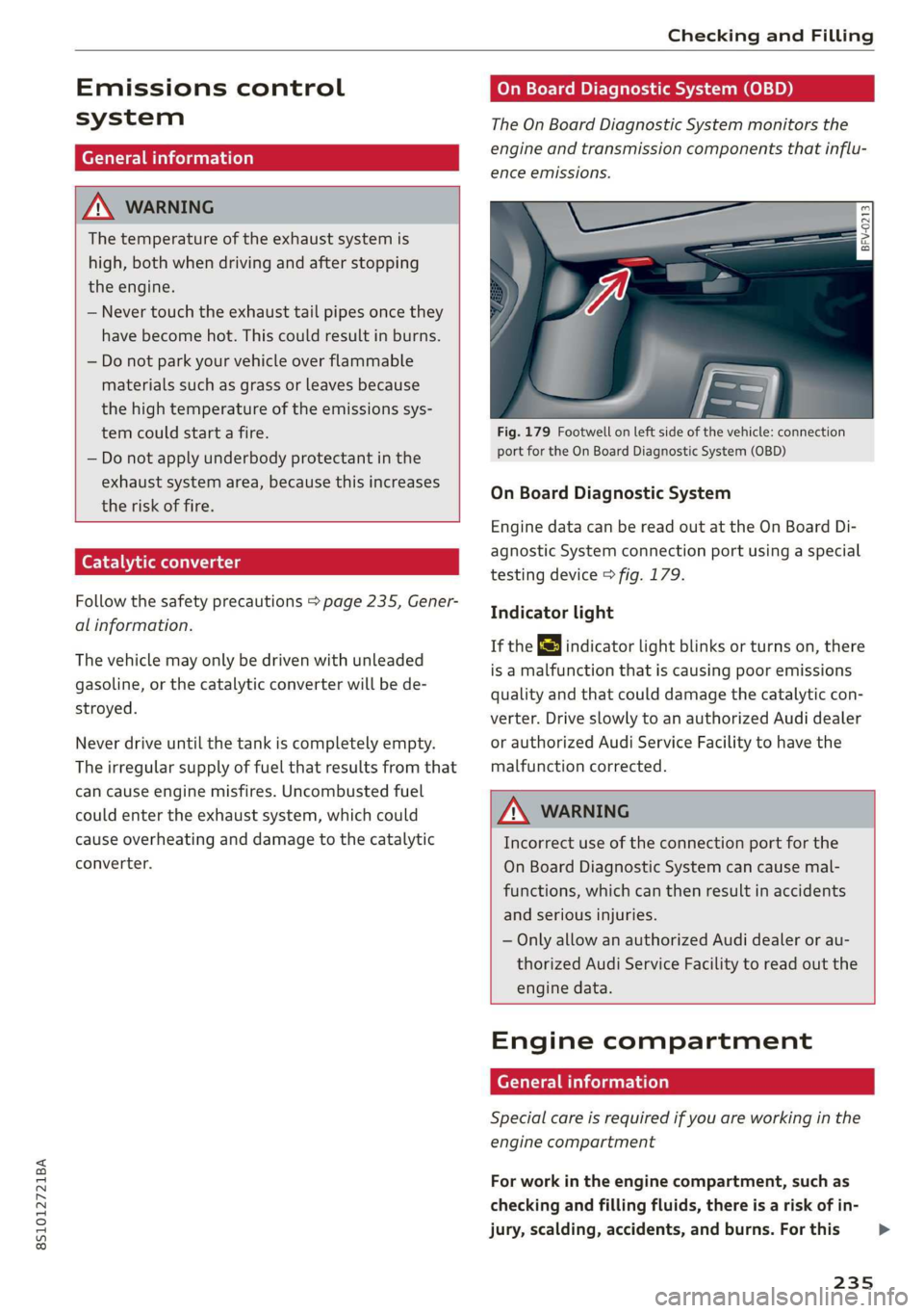 AUDI TT COUPE 2019  Owners Manual 8S1012721BA
CheckingandFilling
 
Emissionscontrol
system
Generalinformation
Z\WARNING
Thetemperatureoftheexhaustsystemis
high,bothwhendrivingandafterstopping
the
engine.
—Nevertouchtheexhausttailpip