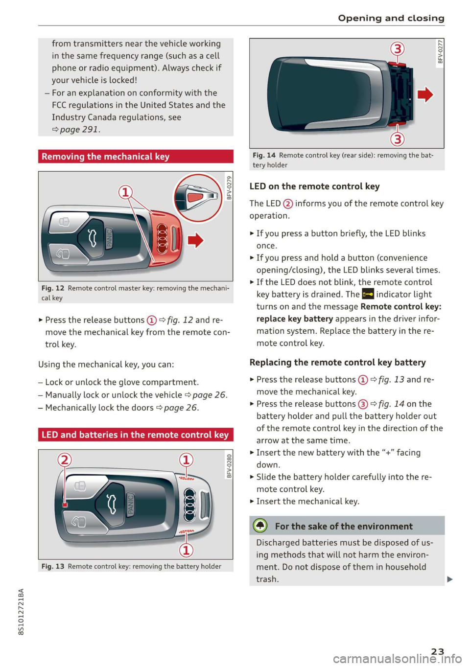 AUDI TT COUPE 2019 Owners Manual 8S1012721BA
Openingandclosing
fromtransmittersnear thevehicleworking
inthesamefrequencyrange(suchasacell
phoneorradioequipment).Alwayscheckif
yourvehicleislocked!
—Foranexplanationonconformitywith AUDI TT COUPE 2019 Owners Manual 8S1012721BA
Openingandclosing
fromtransmittersnear thevehicleworking
inthesamefrequencyrange(suchasacell
phoneorradioequipment).Alwayscheckif
yourvehicleislocked!
—Foranexplanationonconformitywith