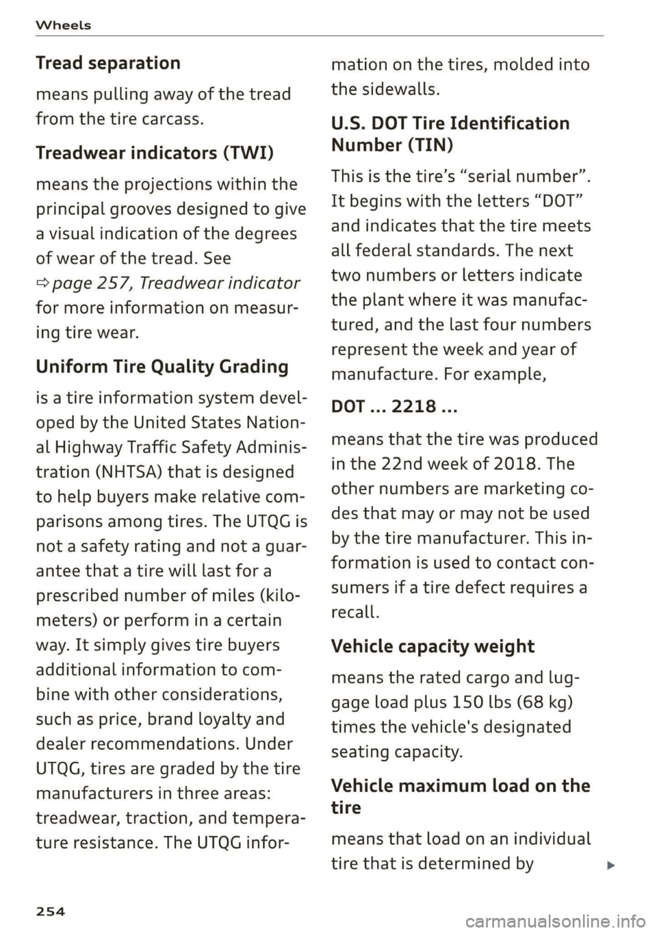 AUDI TT COUPE 2019 Owners Manual Wheels
Treadseparation
meanspullingawayofthetread
fromthetirecarcass.
Treadwearindicators(TWI)
meanstheprojectionswithinthe
principalgroovesdesignedtogive
avisualindicationofthedegrees
ofwearofthetr AUDI TT COUPE 2019 Owners Manual Wheels
Treadseparation
meanspullingawayofthetread
fromthetirecarcass.
Treadwearindicators(TWI)
meanstheprojectionswithinthe
principalgroovesdesignedtogive
avisualindicationofthedegrees
ofwearofthetr