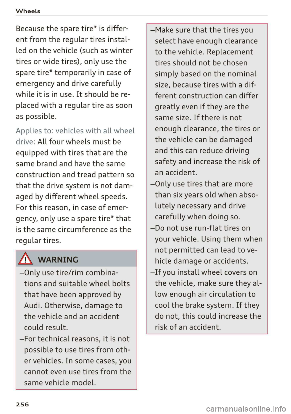 AUDI TT COUPE 2019 Owners Manual Wheels
Becausethesparetire®isdiffer-
entfromtheregulartiresinstal-
ledonthevehicle(suchaswinter
tiresorwidetires),onlyusethe
sparetire*temporarilyincaseof
emergencyanddrivecarefully
whileitisinuse. AUDI TT COUPE 2019 Owners Manual Wheels
Becausethesparetire®isdiffer-
entfromtheregulartiresinstal-
ledonthevehicle(suchaswinter
tiresorwidetires),onlyusethe
sparetire*temporarilyincaseof
emergencyanddrivecarefully
whileitisinuse.