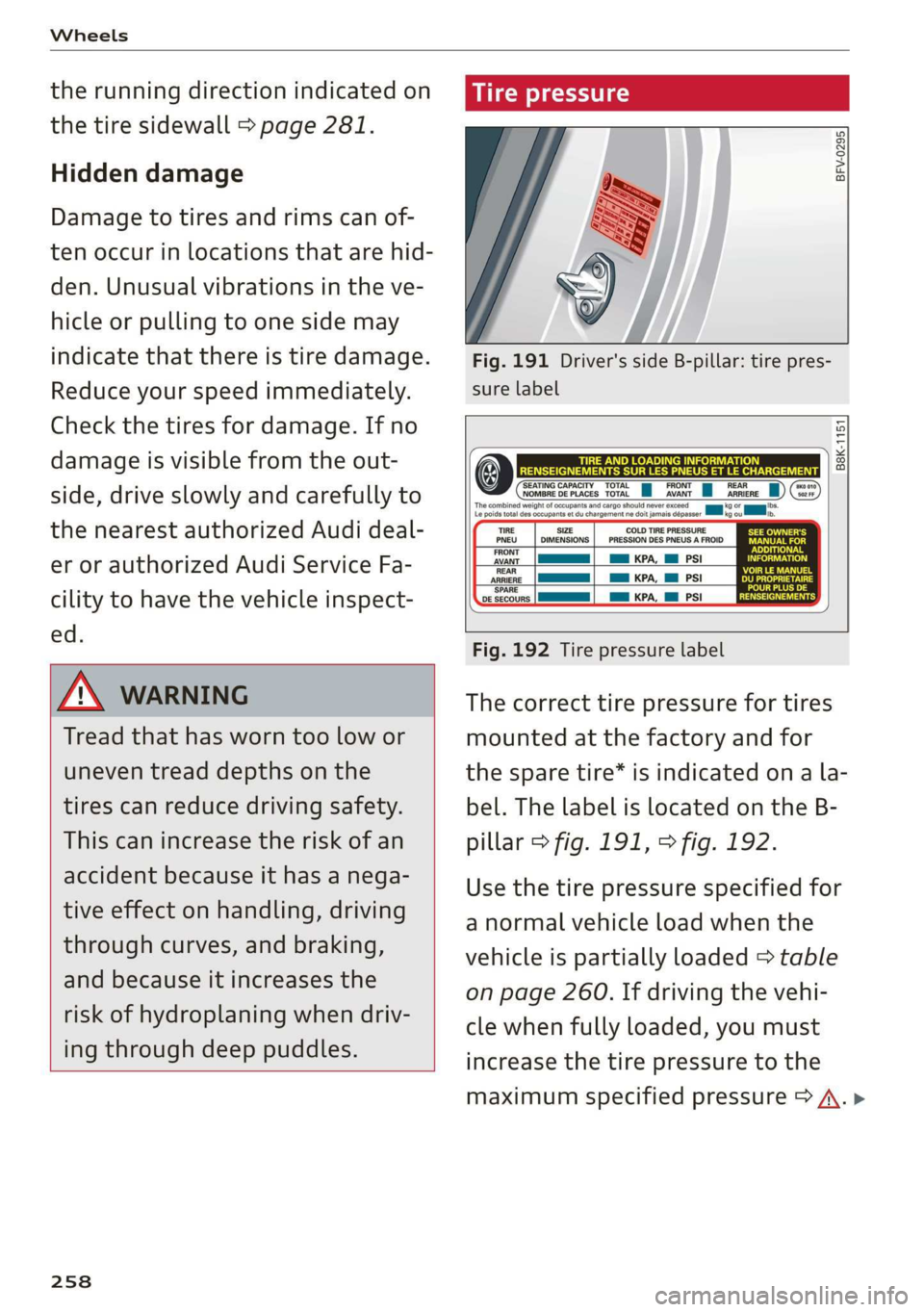 AUDI TT COUPE 2019 Owners Manual Wheels
therunningdirectionindicatedon
thetiresidewall>page281.
Hiddendamage
Damagetotiresandrimscanof-
tenoccurinlocationsthatarehid-
den.Unusualvibrationsintheve-
hicleorpullingtoonesidemay
indicat AUDI TT COUPE 2019 Owners Manual Wheels
therunningdirectionindicatedon
thetiresidewall>page281.
Hiddendamage
Damagetotiresandrimscanof-
tenoccurinlocationsthatarehid-
den.Unusualvibrationsintheve-
hicleorpullingtoonesidemay
indicat