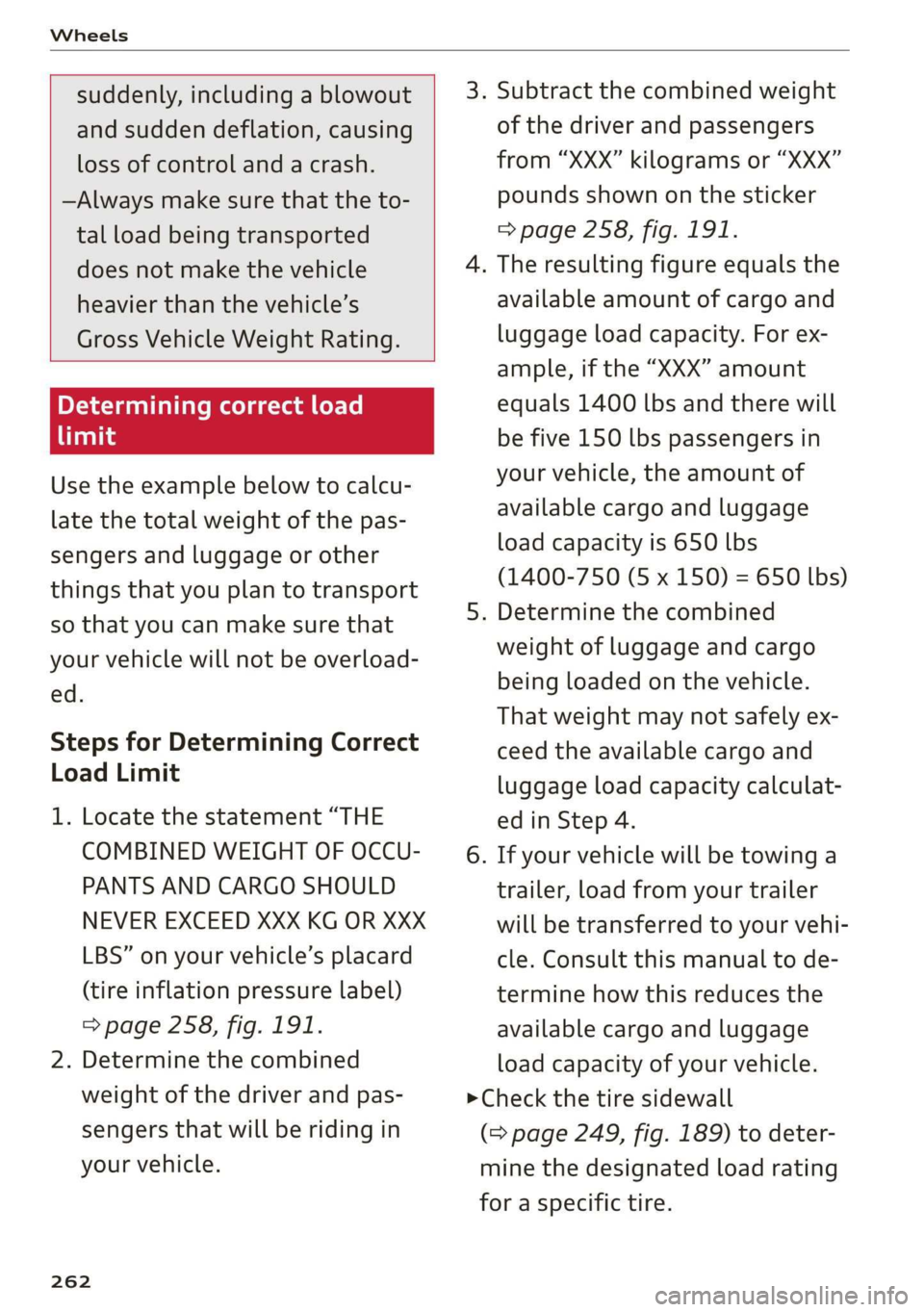 AUDI TT COUPE 2019 Owners Manual Wheels
suddenly,includingablowout
andsuddendeflation,causing
lossofcontrolandacrash.
—Alwaysmakesurethattheto-
talloadbeingtransported
doesnotmakethevehicle
heavierthanthevehicle’s
GrossVehicl AUDI TT COUPE 2019 Owners Manual Wheels
suddenly,includingablowout
andsuddendeflation,causing
lossofcontrolandacrash.
—Alwaysmakesurethattheto-
talloadbeingtransported
doesnotmakethevehicle
heavierthanthevehicle’s
GrossVehicl