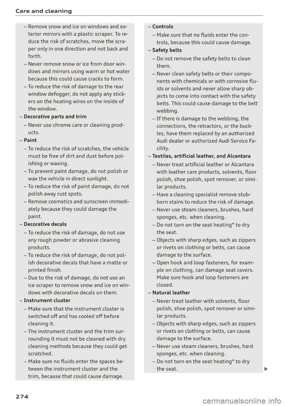 AUDI TT COUPE 2019 Owners Manual Careandcleaning
—Removesnowandiceonwindowsandex-
teriormirrorswithaplasticscraper.Tore-
ducetheriskofscratches,movethescra-
peronlyinonedirectionandnotbackand
forth.
—Neverremovesnoworicefromdoo AUDI TT COUPE 2019 Owners Manual Careandcleaning
—Removesnowandiceonwindowsandex-
teriormirrorswithaplasticscraper.Tore-
ducetheriskofscratches,movethescra-
peronlyinonedirectionandnotbackand
forth.
—Neverremovesnoworicefromdoo