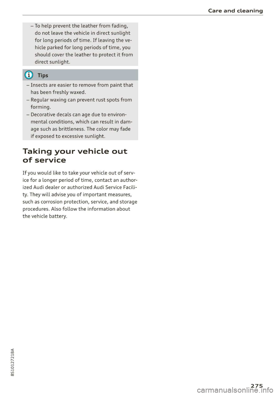 AUDI TT COUPE 2019 Owners Manual 8S1012721BA
Careandcleaning
—Tohelppreventtheleatherfromfading,
donotleavethevehicleindirectsunlight
forlongperiodsoftime.Ifleavingtheve-
hicleparkedforlongperiodsoftime,you
shouldcovertheleathert AUDI TT COUPE 2019 Owners Manual 8S1012721BA
Careandcleaning
—Tohelppreventtheleatherfromfading,
donotleavethevehicleindirectsunlight
forlongperiodsoftime.Ifleavingtheve-
hicleparkedforlongperiodsoftime,you
shouldcovertheleathert