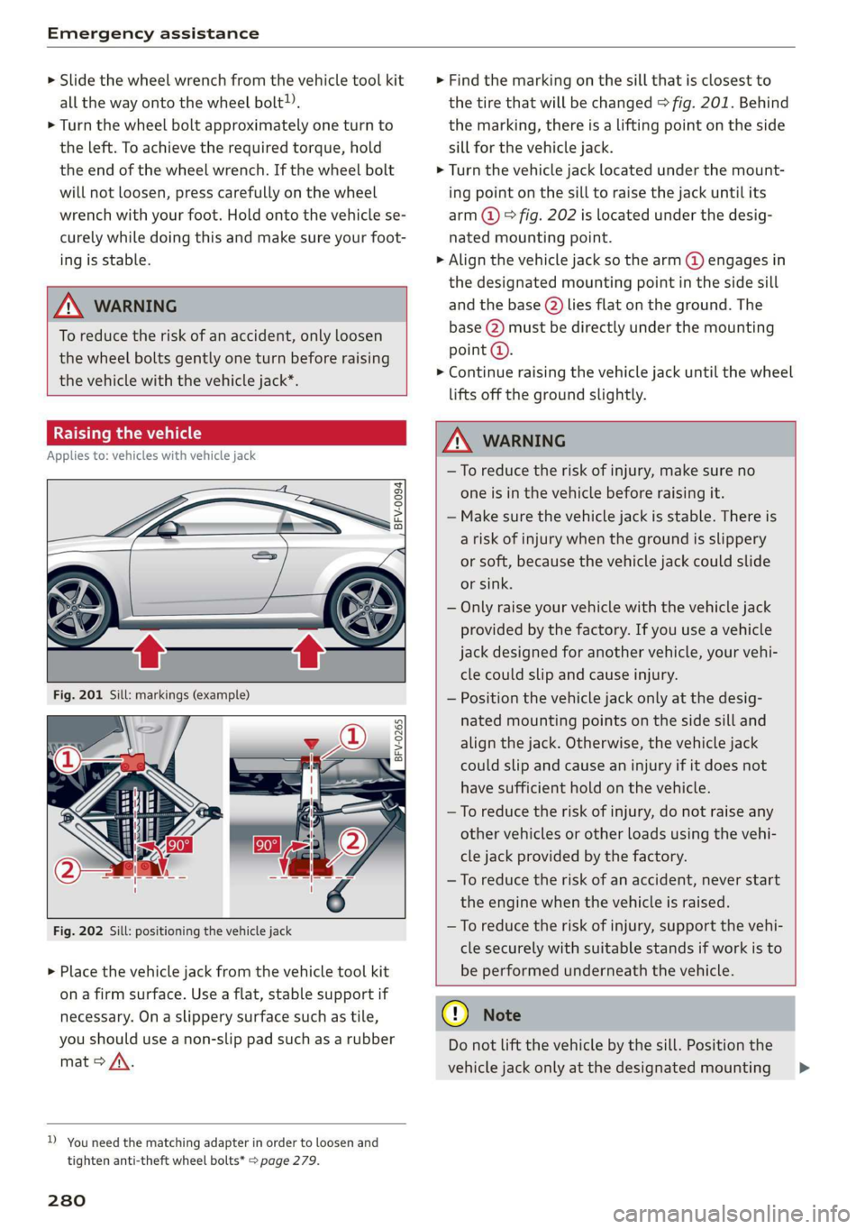 AUDI TT COUPE 2019 Owners Manual Emergencyassistance
>»Slidethewheelwrenchfromthevehicletoolkit
allthewayontothewheelbolt).
>Turn thewheelboltapproximatelyoneturnto
theleft.Toachievetherequiredtorque,hold
theendofthewheelwrench.If AUDI TT COUPE 2019 Owners Manual Emergencyassistance
>»Slidethewheelwrenchfromthevehicletoolkit
allthewayontothewheelbolt).
>Turn thewheelboltapproximatelyoneturnto
theleft.Toachievetherequiredtorque,hold
theendofthewheelwrench.If