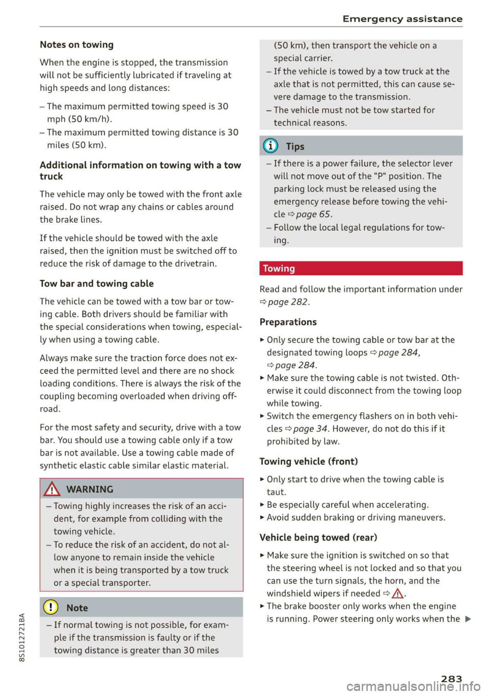 AUDI TT COUPE 2019 Owners Manual 8S1012721BA
Emergencyassistance
Notesontowing
Whentheengineisstopped,thetransmission
willnot besufficientlylubricatediftravelingat
highspeedsandlongdistances:
—Themaximumpermittedtowingspeedis30
m AUDI TT COUPE 2019 Owners Manual 8S1012721BA
Emergencyassistance
Notesontowing
Whentheengineisstopped,thetransmission
willnot besufficientlylubricatediftravelingat
highspeedsandlongdistances:
—Themaximumpermittedtowingspeedis30
m