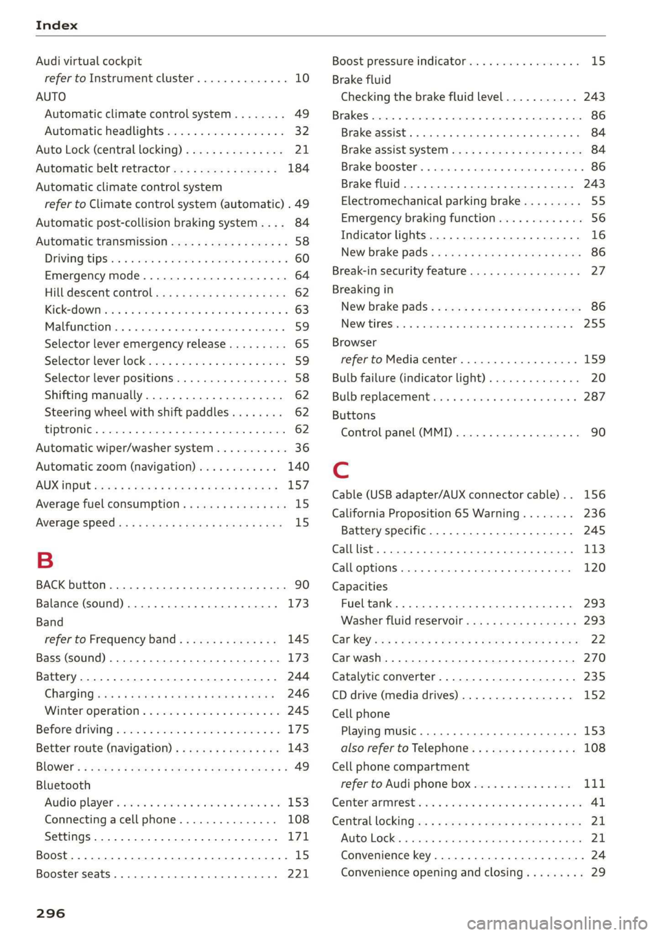 AUDI TT COUPE 2019 Owners Manual Index
Audivirtualcockpit
refertoInstrumentcluster..............10
AUTO
Automaticclimatecontrolsystem........49
Automaticheadlights..................32
Auto
Lock(centrallocking)...............21.
Aut AUDI TT COUPE 2019 Owners Manual Index
Audivirtualcockpit
refertoInstrumentcluster..............10
AUTO
Automaticclimatecontrolsystem........49
Automaticheadlights..................32
Auto
Lock(centrallocking)...............21.
Aut