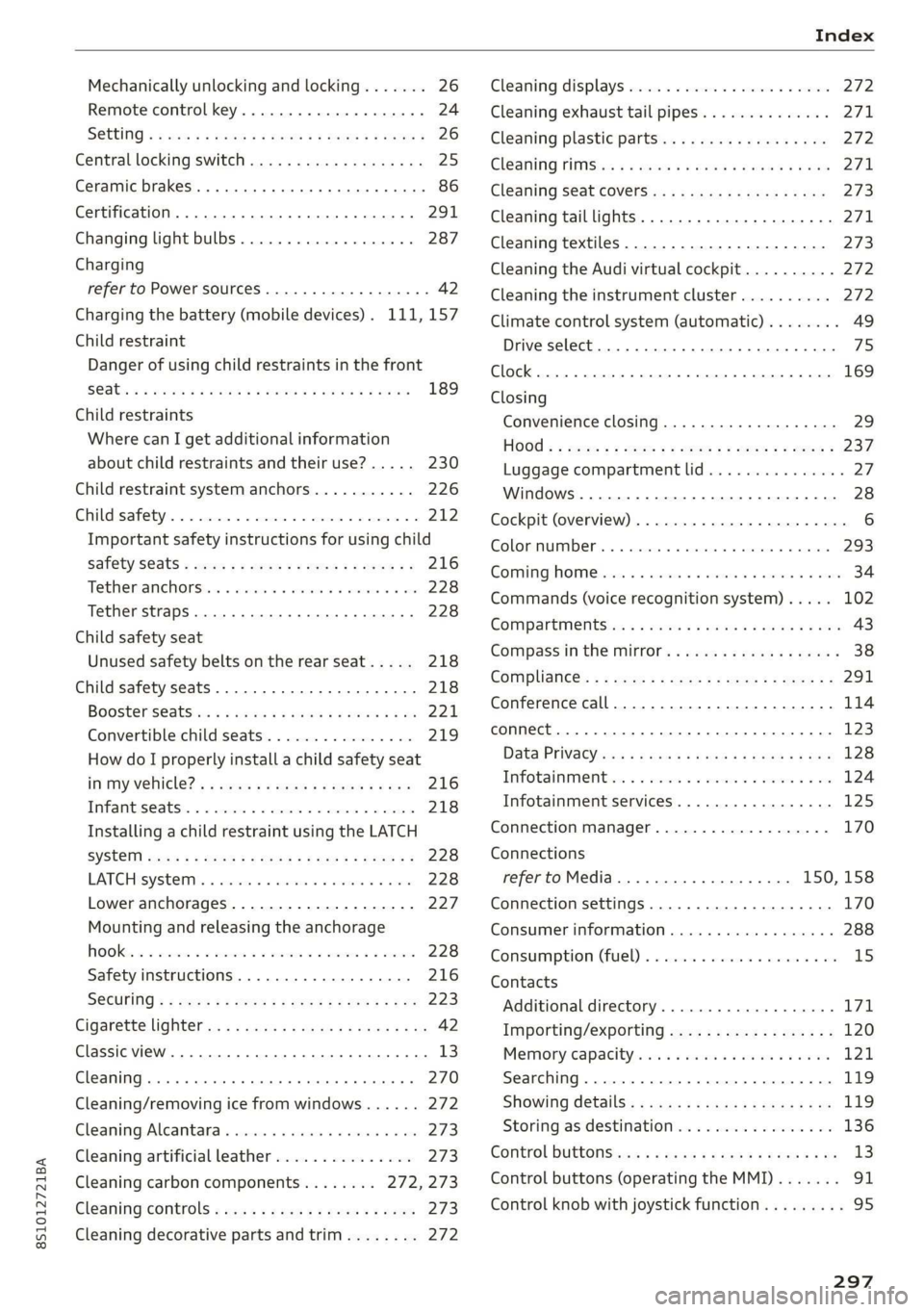 AUDI TT COUPE 2019 Owners Manual 8S1012721BA
Mechanicallyunlockingandlocking.......26
Remotecontrolkey.............eeeeens24
SGCttitigd«wae= =mews¢MeeE¥ &Be©Bereg26
Centrallockingswitch...............000.25
Ceramicbrakes ...... AUDI TT COUPE 2019 Owners Manual 8S1012721BA
Mechanicallyunlockingandlocking.......26
Remotecontrolkey.............eeeeens24
SGCttitigd«wae= =mews¢MeeE¥ &Be©Bereg26
Centrallockingswitch...............000.25
Ceramicbrakes ......