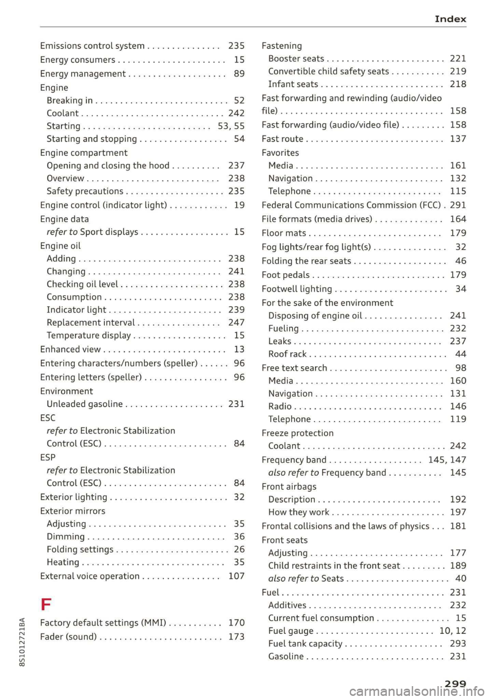 AUDI TT COUPE 2019  Owners Manual 8S1012721BA
Index
 
Emissionscontrolsystem..............-235
EMergyCONSUMERS.&seisaosamewoonewwae15
Energymanagement..............eeeeee89
Engine
Breakingiin«ccs2sscw©covenveacewene ¥eave52
Coolant