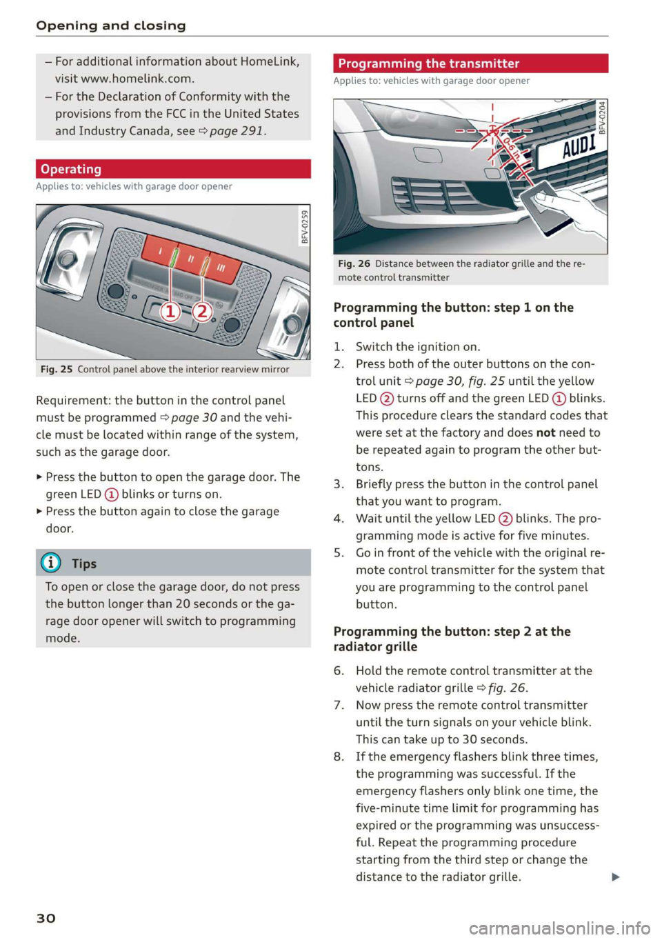 AUDI TT COUPE 2019 Owners Guide Openingandclosing
—ForadditionalinformationaboutHomeLink,Programmingthetransmitter
visitwww.homelink.com.Appliesto:vehicleswithgaragedooropener
—FortheDeclarationofConformitywiththe
provisionsfrom