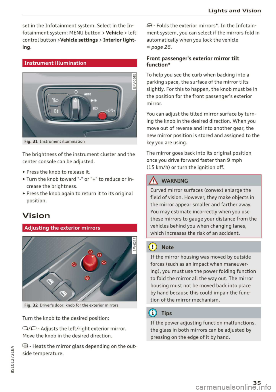 AUDI TT COUPE 2019 Owners Guide 8S1012721BA
   
LightsandVision
 
setintheInfotainmentsystem.SelectintheIn-
fotainmentsystem:MENUbutton>Vehicle>left
controlbutton>Vehiclesettings>Interiorlight-
ing.
NidaToateertela)
 
BFV-0015
Fig.3