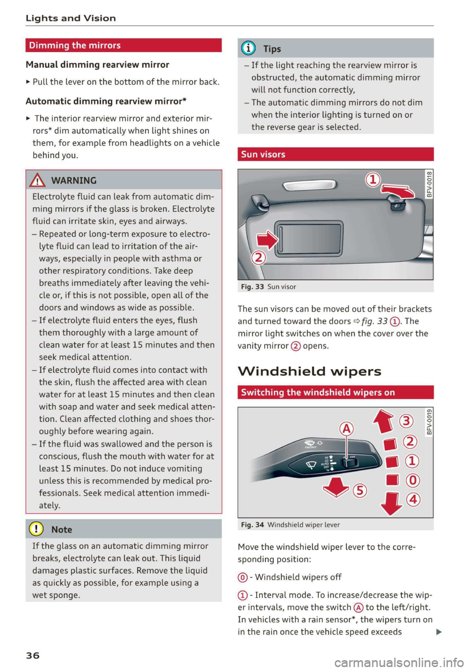 AUDI TT COUPE 2019 Owners Guide LightsandVision
Dimmingthemirrors
Manualdimmingrearviewmirror
>Pulltheleveronthebottomofthemirrorback.
Automaticdimmingrearviewmirror*
>Theinteriorrearview mirrorandexteriormir-
rors*dimautomaticall AUDI TT COUPE 2019 Owners Guide LightsandVision
Dimmingthemirrors
Manualdimmingrearviewmirror
>Pulltheleveronthebottomofthemirrorback.
Automaticdimmingrearviewmirror*
>Theinteriorrearview mirrorandexteriormir-
rors*dimautomaticall