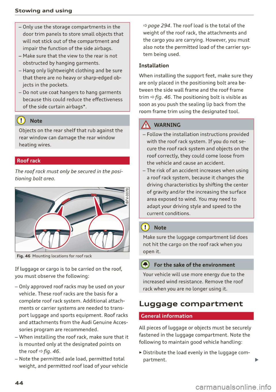 AUDI TT COUPE 2019 Service Manual Stowingandusing
—Onlyuse thestoragecompartmentsinthe
doortrimpanelstostoresmallobjectsthat
willnotstickoutofthecompartmentand
impair thefunction ofthesideairbags.
—Makesurethattheviewtotherear AUDI TT COUPE 2019 Service Manual Stowingandusing
—Onlyuse thestoragecompartmentsinthe
doortrimpanelstostoresmallobjectsthat
willnotstickoutofthecompartmentand
impair thefunction ofthesideairbags.
—Makesurethattheviewtotherear