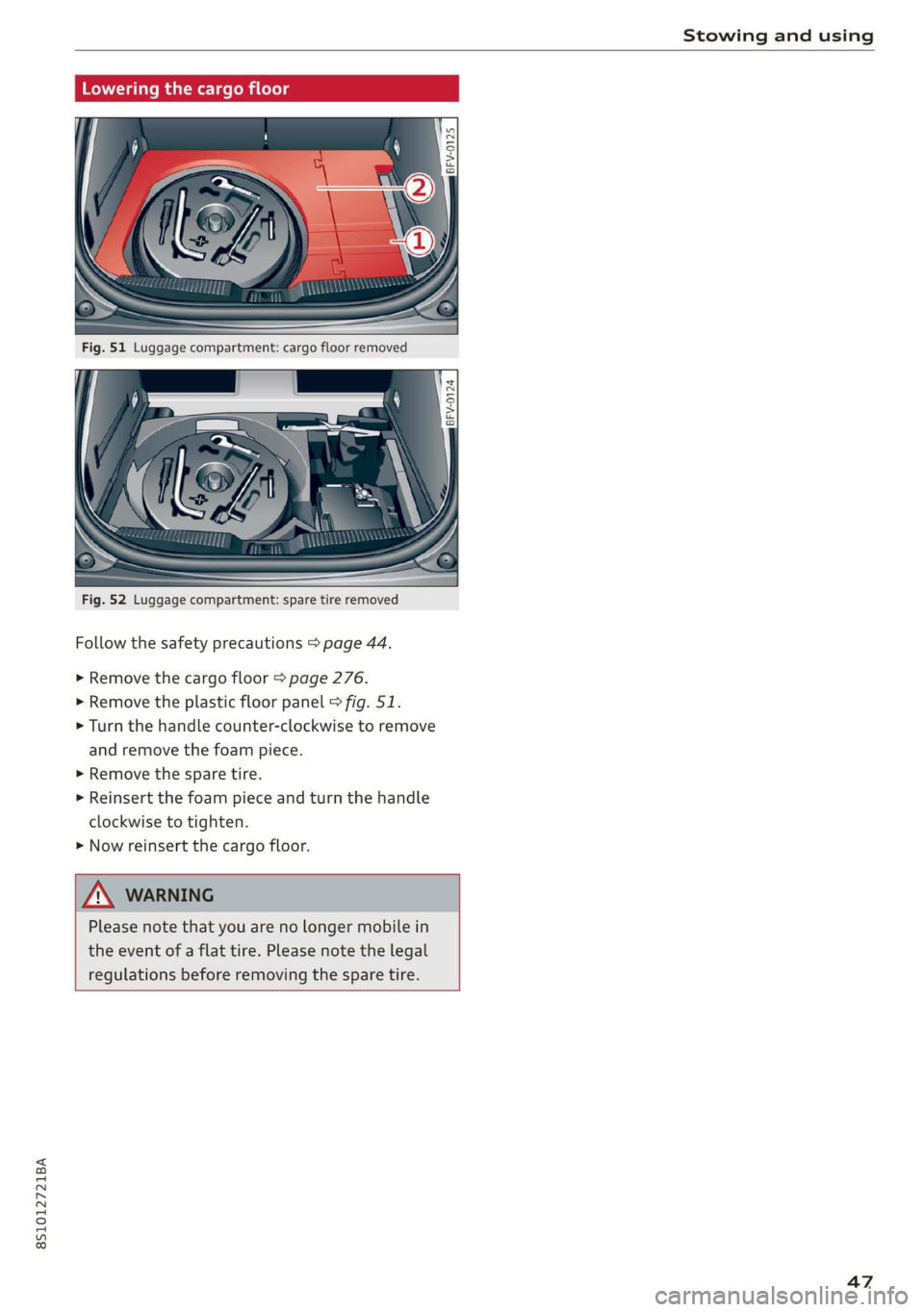 AUDI TT COUPE 2019  Owners Manual 8S1012721BA
 
Stowingandusing
 
 
Fig.52Luggagecompartment:sparetireremoved
Followthesafetyprecautions>page44.
>»Removethecargofloor>page276.
>Removetheplasticfloorpanel>fig.51.
>Turn thehandlecounte