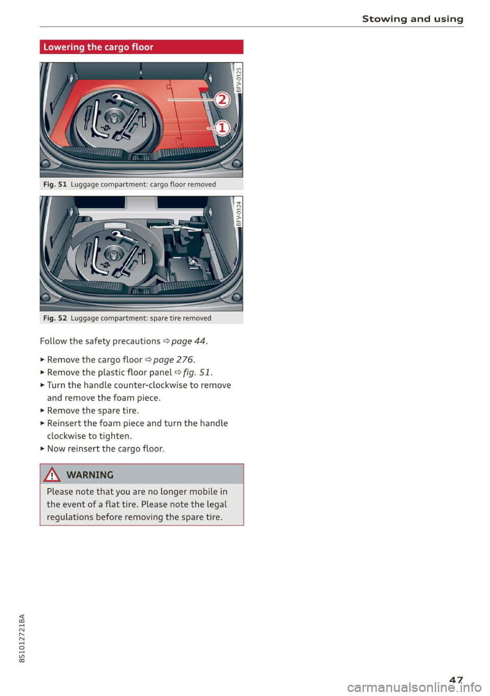 AUDI TT COUPE 2019 Service Manual 8S1012721BA
Stowingandusing
Fig.52Luggagecompartment:sparetireremoved
Followthesafetyprecautions>page44.
>»Removethecargofloor>page276.
>Removetheplasticfloorpanel>fig.51.
>Turn thehandlecounte AUDI TT COUPE 2019 Service Manual 8S1012721BA
Stowingandusing
Fig.52Luggagecompartment:sparetireremoved
Followthesafetyprecautions>page44.
>»Removethecargofloor>page276.
>Removetheplasticfloorpanel>fig.51.
>Turn thehandlecounte