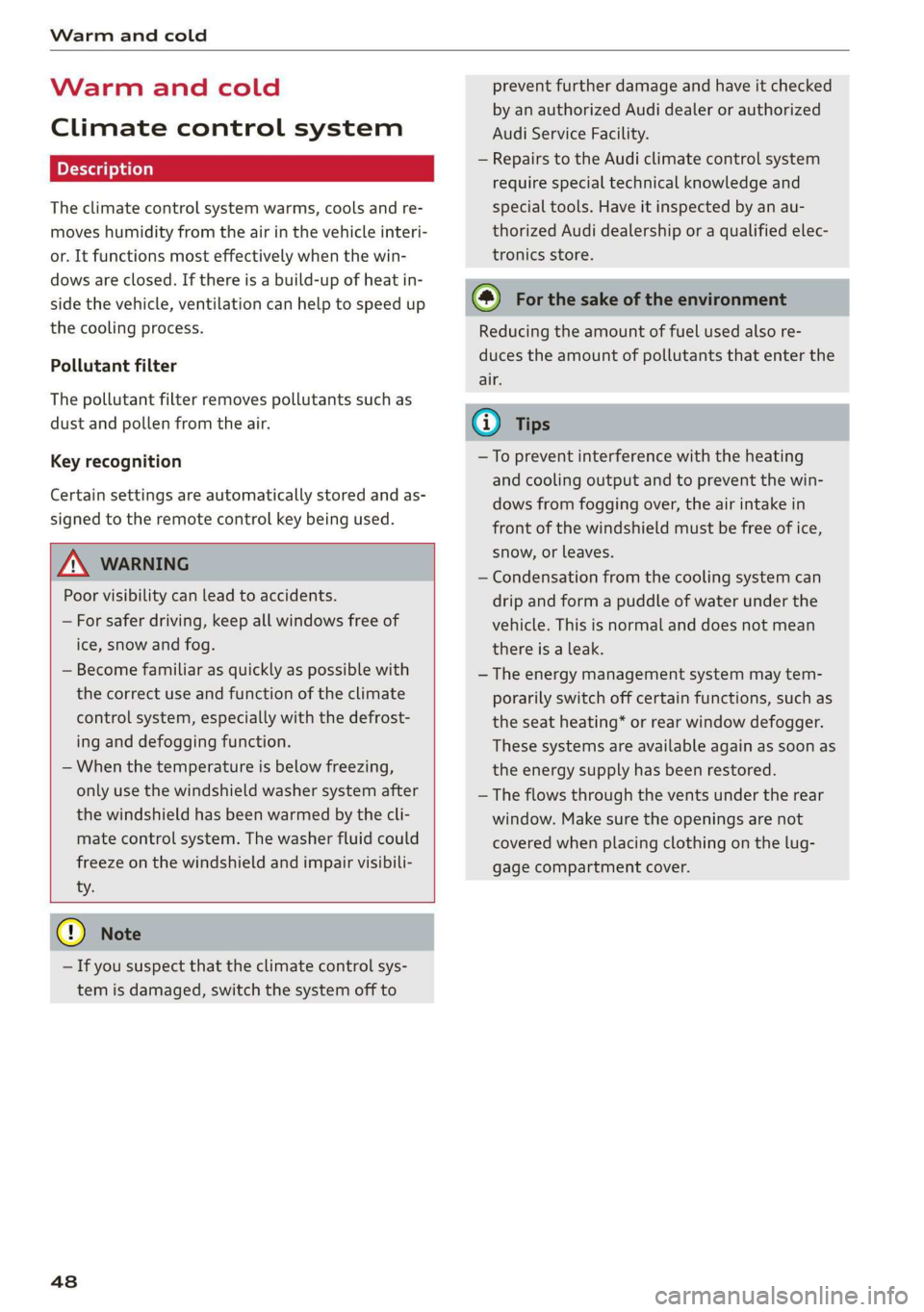 AUDI TT COUPE 2019 Service Manual Warmandcold
Warmandcold
Climatecontrolsystem
Theclimatecontrolsystemwarms,coolsandre-
moveshumidityfromtheairinthevehicleinteri-
or.Itfunctionsmosteffectivelywhenthewin-
dowsareclosed.Ifthereisabuil AUDI TT COUPE 2019 Service Manual Warmandcold
Warmandcold
Climatecontrolsystem
Theclimatecontrolsystemwarms,coolsandre-
moveshumidityfromtheairinthevehicleinteri-
or.Itfunctionsmosteffectivelywhenthewin-
dowsareclosed.Ifthereisabuil