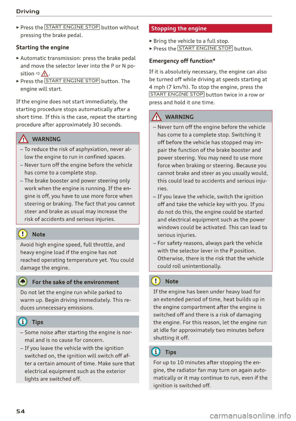 AUDI TT COUPE 2019 Workshop Manual Driving
 
 
  >Pressthe [STARTENGINESTOP]buttonwithout
pressingthebrakepedal.
 
Startingtheengine
>Automatictransmission:pressthebrakepedal
andmovetheselectorleverintothePorNpo-
sition>A\.
>Pressthe [