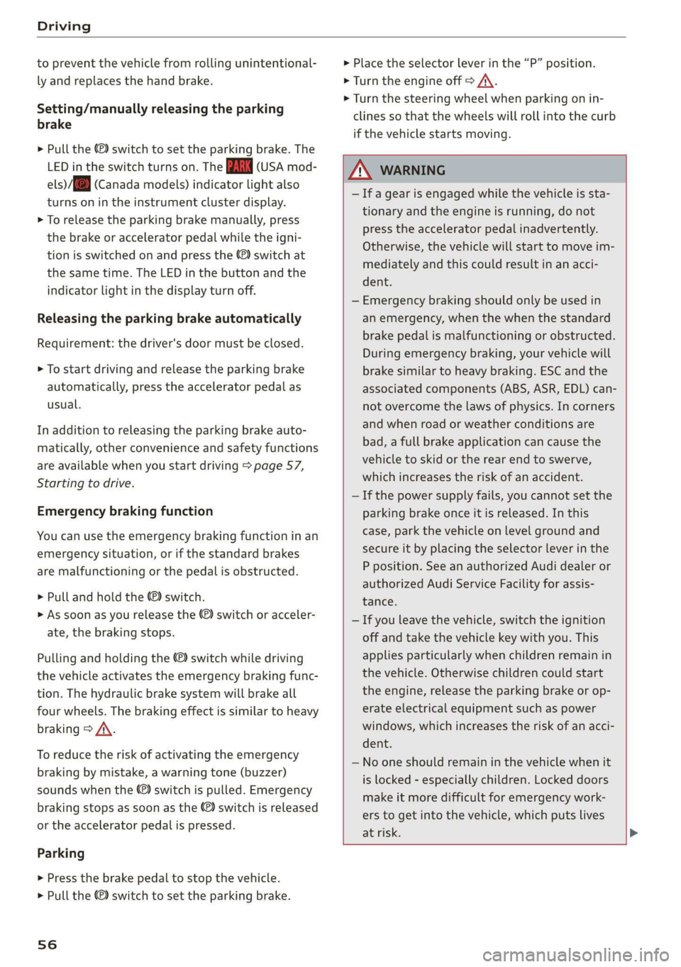 AUDI TT COUPE 2019 Workshop Manual Driving
topreventthevehiclefromrollingunintentional-
lyandreplacesthehandbrake.
Setting/manuallyreleasingthe parking
brake
>Pullthe©)switchto settheparkingbrake.The
LEDintheswitchturnson.ThePARK(US AUDI TT COUPE 2019 Workshop Manual Driving
topreventthevehiclefromrollingunintentional-
lyandreplacesthehandbrake.
Setting/manuallyreleasingthe parking
brake
>Pullthe©)switchto settheparkingbrake.The
LEDintheswitchturnson.ThePARK(US