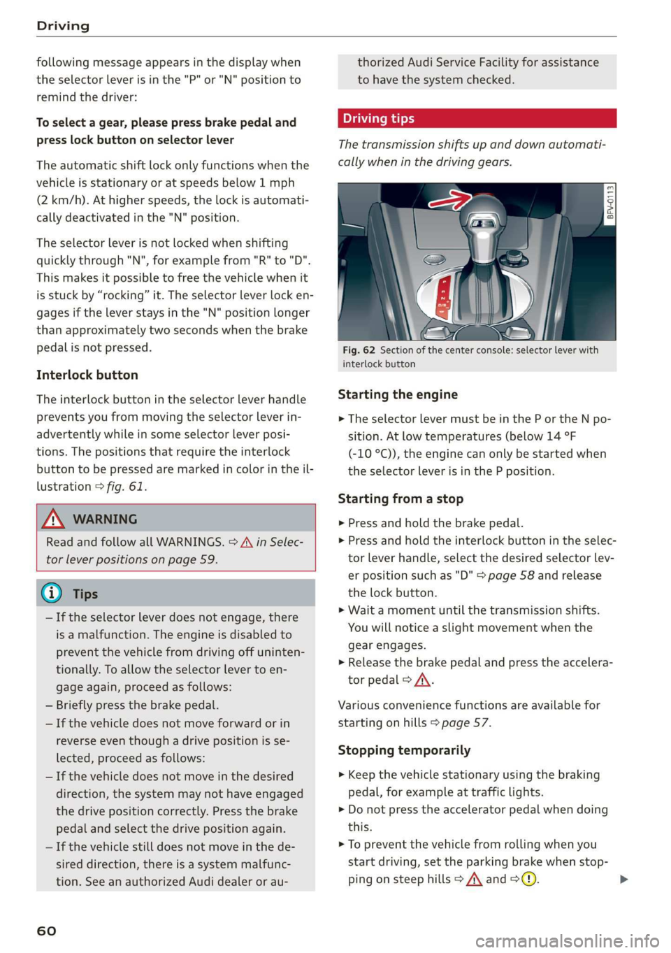 AUDI TT COUPE 2019 Repair Manual Driving
followingmessageappearsinthedisplaywhen
theselectorleverisinthe"P"or "N"positionto
remindthedriver:
Toselectagear,pleasepressbrake pedaland
presslockbuttononselectorlever
The AUDI TT COUPE 2019 Repair Manual Driving
followingmessageappearsinthedisplaywhen
theselectorleverisinthe"P"or "N"positionto
remindthedriver:
Toselectagear,pleasepressbrake pedaland
presslockbuttononselectorlever
The
