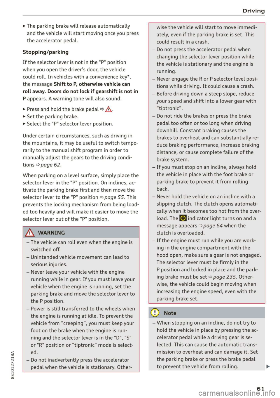 AUDI TT COUPE 2019 Repair Manual 8S1012721BA
Driving
>Theparkingbrakewillreleaseautomatically
andthevehiclewillstartmovingonceyoupress
theacceleratorpedal.
Stopping/parking
Iftheselectorleverisnotinthe"P"position
whenyouope AUDI TT COUPE 2019 Repair Manual 8S1012721BA
Driving
>Theparkingbrakewillreleaseautomatically
andthevehiclewillstartmovingonceyoupress
theacceleratorpedal.
Stopping/parking
Iftheselectorleverisnotinthe"P"position
whenyouope