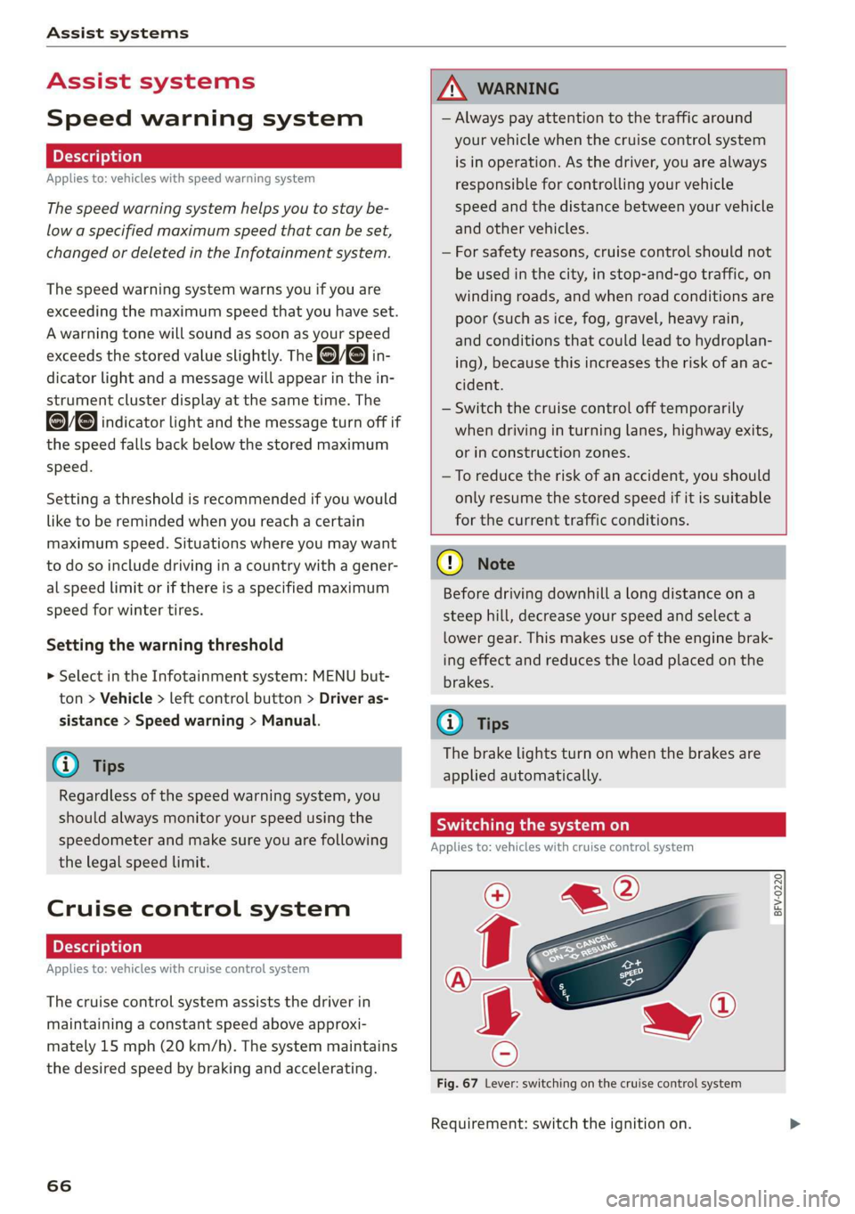 AUDI TT COUPE 2019 Repair Manual Assistsystems
Assistsystems
Speedwarningsystem
Appliesto:vehicleswithspeedwarningsystem
Thespeedwarningsystemhelpsyoutostaybe-
low aspecifiedmaximumspeedthatcanbeset,
changedordeletedintheInfotainme AUDI TT COUPE 2019 Repair Manual Assistsystems
Assistsystems
Speedwarningsystem
Appliesto:vehicleswithspeedwarningsystem
Thespeedwarningsystemhelpsyoutostaybe-
low aspecifiedmaximumspeedthatcanbeset,
changedordeletedintheInfotainme
