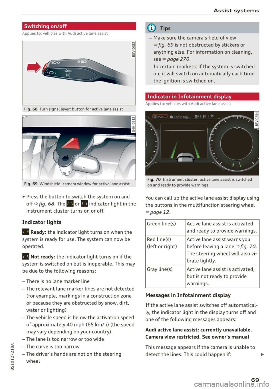 AUDI TT COUPE 2019 Manual PDF 8S1012721BA
Assistsystems
Sietemyo)ai
Appliesto:vehicleswithAudiactivelaneassist
B8V-0692
Fig.68Turnsignallever:buttonforactivelaneassist
B4H-0312
Fig.69Windshield:camerawindowforactive AUDI TT COUPE 2019 Manual PDF 8S1012721BA
Assistsystems
Sietemyo)ai
Appliesto:vehicleswithAudiactivelaneassist
B8V-0692
Fig.68Turnsignallever:buttonforactivelaneassist
B4H-0312
Fig.69Windshield:camerawindowforactive