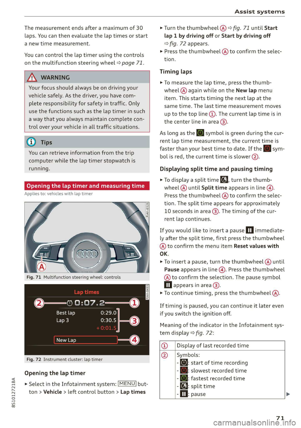 AUDI TT COUPE 2019 Manual PDF 8S1012721BA
Assistsystems
Themeasurementendsafteramaximumof30
laps.Youcanthenevaluatethelaptimesorstart
anewtimemeasurement.
Youcancontrolthelaptimerusingthecontrols
onthemultifunctionsteeringwheel> AUDI TT COUPE 2019 Manual PDF 8S1012721BA
Assistsystems
Themeasurementendsafteramaximumof30
laps.Youcanthenevaluatethelaptimesorstart
anewtimemeasurement.
Youcancontrolthelaptimerusingthecontrols
onthemultifunctionsteeringwheel>