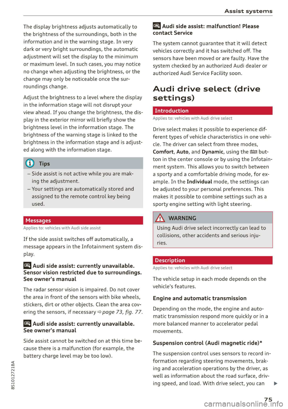 AUDI TT COUPE 2019 Manual PDF 8S1012721BA
Assistsystems
Thedisplaybrightnessadjustsautomaticallyto
thebrightnessofthesurroundings,bothinthe
informationandinthewarningstage.Invery
darkorverybrightsurroundings,theautomatic
adjustm AUDI TT COUPE 2019 Manual PDF 8S1012721BA
Assistsystems
Thedisplaybrightnessadjustsautomaticallyto
thebrightnessofthesurroundings,bothinthe
informationandinthewarningstage.Invery
darkorverybrightsurroundings,theautomatic
adjustm