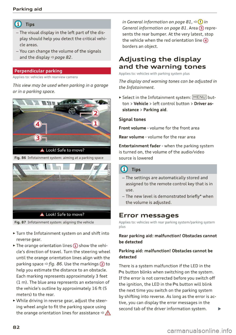 AUDI TT COUPE 2019 Manual Online Parkingaid
@®Tips
—Thevisualdisplayintheleftpartofthedis-
playshouldhelpyoudetectthecriticalvehi-
cleareas.
—Youcanchangethevolumeofthesignals
andthedisplay>page82.
Perpendicularparking
Applies AUDI TT COUPE 2019 Manual Online Parkingaid
@®Tips
—Thevisualdisplayintheleftpartofthedis-
playshouldhelpyoudetectthecriticalvehi-
cleareas.
—Youcanchangethevolumeofthesignals
andthedisplay>page82.
Perpendicularparking
Applies