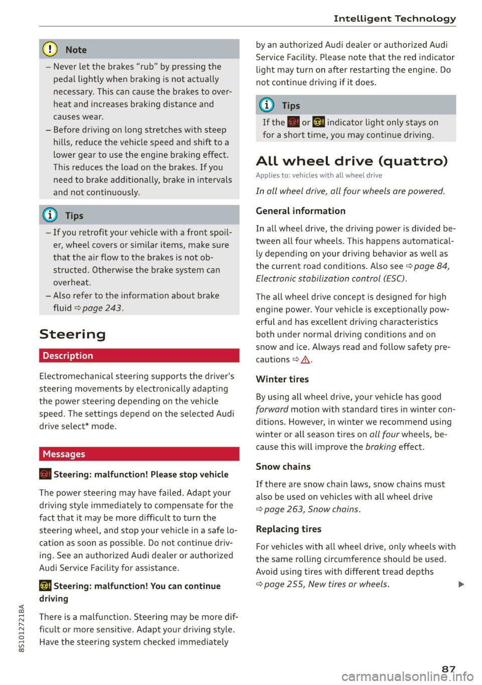 AUDI TT COUPE 2019  Owners Manual 8S1012721BA
IntelligentTechnology
 
@)Note
—Neverletthebrakes“rub”bypressingthe
pedallightlywhenbrakingisnotactually
necessary.Thiscancause thebrakestoover-
heatandincreasesbrakingdistanceand
ca