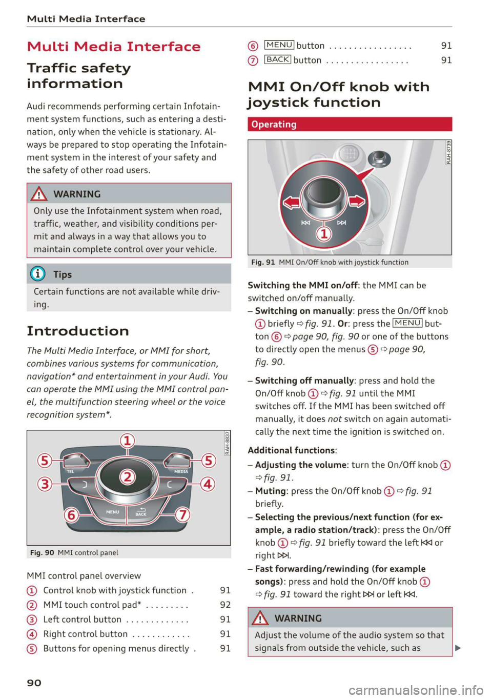 AUDI TT COUPE 2019 Owners Manual MultiMediaInterface
MultiMediaInterface
Trafficsafety
information
AudirecommendsperformingcertainInfotain-
mentsystemfunctions,suchasenteringa desti-
nation,onlywhenthevehicleisstationary.Al-
waysbe AUDI TT COUPE 2019 Owners Manual MultiMediaInterface
MultiMediaInterface
Trafficsafety
information
AudirecommendsperformingcertainInfotain-
mentsystemfunctions,suchasenteringa desti-
nation,onlywhenthevehicleisstationary.Al-
waysbe