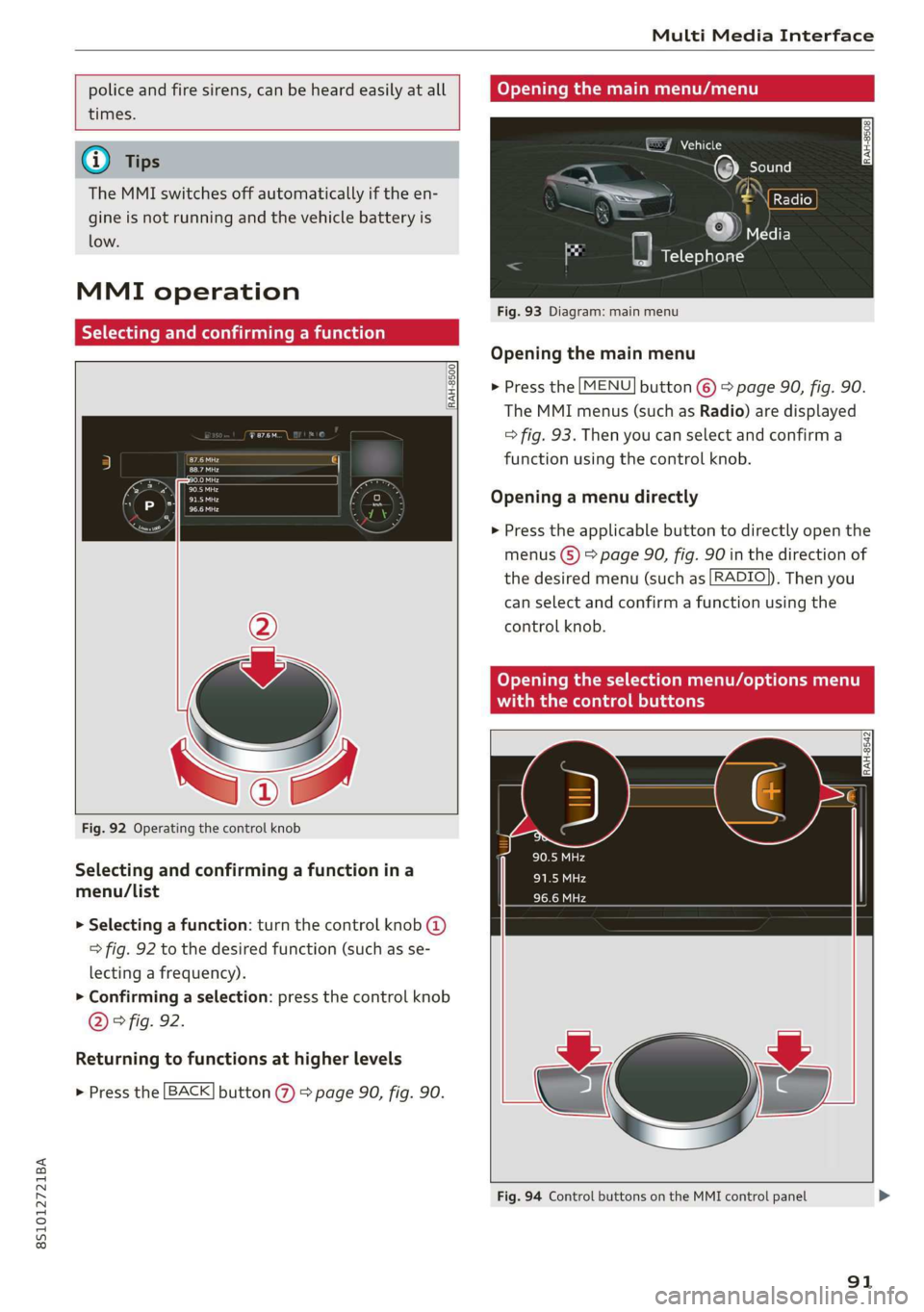 AUDI TT COUPE 2019 Owners Manual 8S1012721BA
MultiMediaInterface
policeandfiresirens,canbeheardeasilyatall
times.
@)Tips
TheMMIswitchesoffautomaticallyiftheen-
gineisnotrunningandthevehiclebatteryis
low.
MMIoperation
Selecti AUDI TT COUPE 2019 Owners Manual 8S1012721BA
MultiMediaInterface
policeandfiresirens,canbeheardeasilyatall
times.
@)Tips
TheMMIswitchesoffautomaticallyiftheen-
gineisnotrunningandthevehiclebatteryis
low.
MMIoperation
Selecti