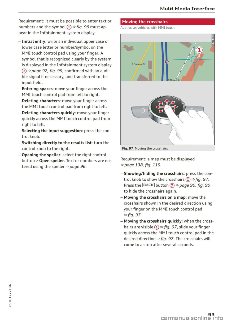 AUDI TT COUPE 2019 Owners Manual 8S1012721BA
MultiMediaInterface
Requirement:itmustbepossible toentertext or
numbersandthesymbol(@)©fig.96mustap-
pearintheInfotainmentsystemdisplay.
—Initialentry:writeanindividualuppercaseor
low AUDI TT COUPE 2019 Owners Manual 8S1012721BA
MultiMediaInterface
Requirement:itmustbepossible toentertext or
numbersandthesymbol(@)©fig.96mustap-
pearintheInfotainmentsystemdisplay.
—Initialentry:writeanindividualuppercaseor
low