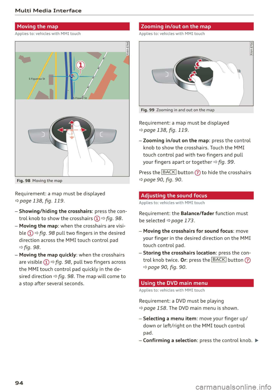 AUDI TT COUPE 2019 Owners Manual MultiMediaInterface
Movingthemap
Appliesto:vehicleswithMMItouch
Zoomingin/outonthemap
Appliesto:vehicleswithMMItouch
DIRAH-8744)
Fig.98Movingthemap
Requirement:amapmustbedisplayed
=>page138,f AUDI TT COUPE 2019 Owners Manual MultiMediaInterface
Movingthemap
Appliesto:vehicleswithMMItouch
Zoomingin/outonthemap
Appliesto:vehicleswithMMItouch
DIRAH-8744)
Fig.98Movingthemap
Requirement:amapmustbedisplayed
=>page138,f