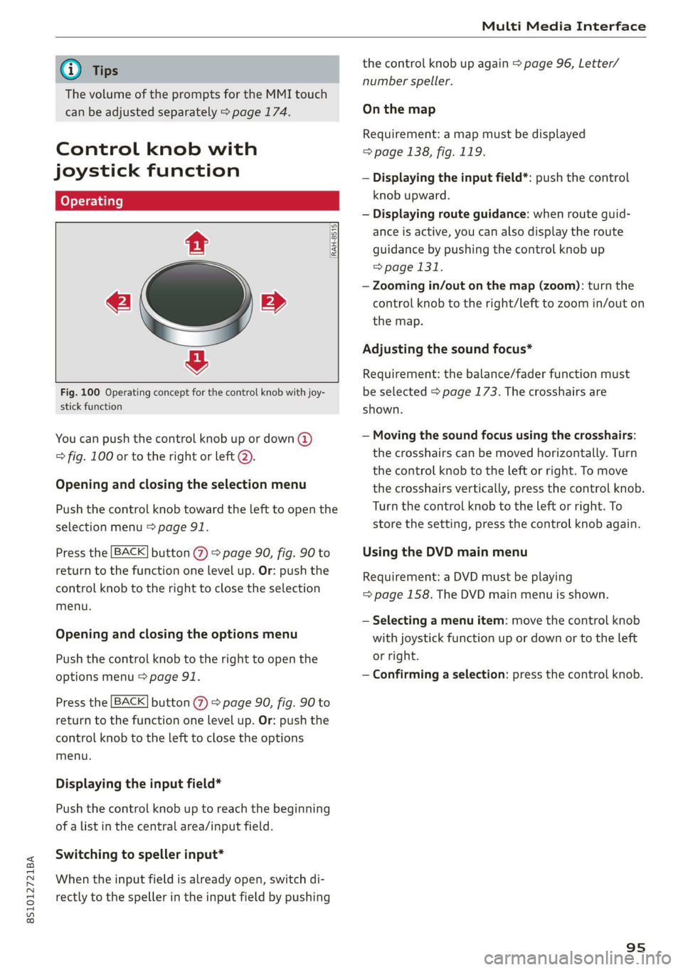AUDI TT COUPE 2019 Owners Manual 8S1012721BA
MultiMediaInterface
@)Tips
ThevolumeofthepromptsfortheMMItouch
canbeadjustedseparately>page174.
Controlknobwith
joystickfunction
RAH-8515|
©»
&
Fig.100Operatingconceptforthecontrolkn AUDI TT COUPE 2019 Owners Manual 8S1012721BA
MultiMediaInterface
@)Tips
ThevolumeofthepromptsfortheMMItouch
canbeadjustedseparately>page174.
Controlknobwith
joystickfunction
RAH-8515|
©»
&
Fig.100Operatingconceptforthecontrolkn