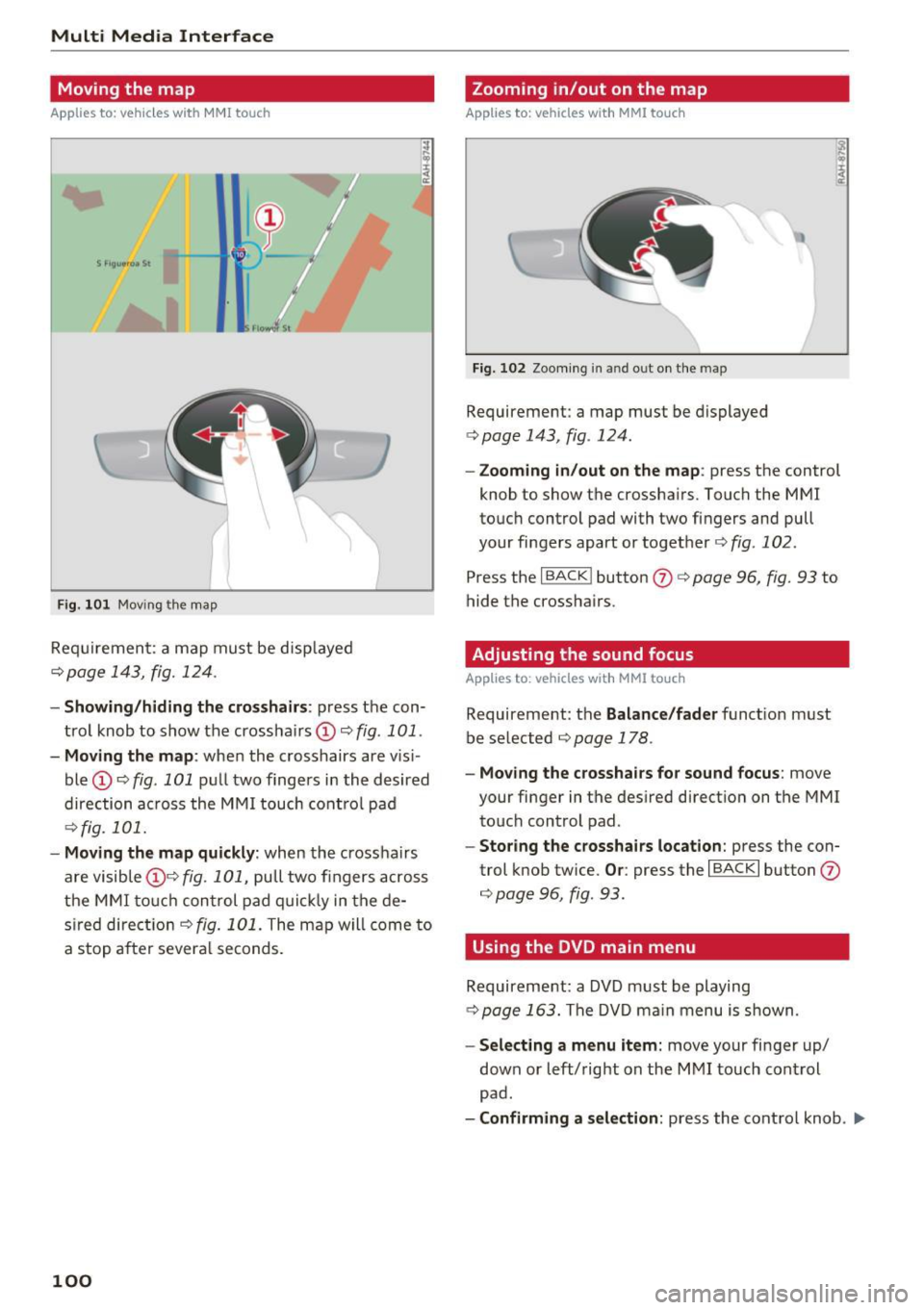AUDI TT COUPE 2017 Owners Guide Multi Media Interface
Moving the map
Applies to: vehicles with MMI touch
F ig . 101 Mov ing the map
Req uirement: a map must be d isp layed
¢page 143, fig. 124 .
I
-Showing /hidi AUDI TT COUPE 2017 Owners Guide Multi Media Interface
Moving the map
Applies to: vehicles with MMI touch
F ig . 101 Mov ing the map
Req uirement: a map must be d isp layed
¢page 143, fig. 124 .
I
-Showing /hidi